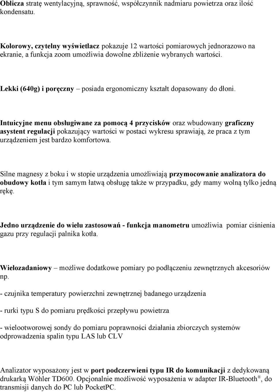 Lekki (640g) i poręczny posiada ergonomiczny kształt dopasowany do dłoni.