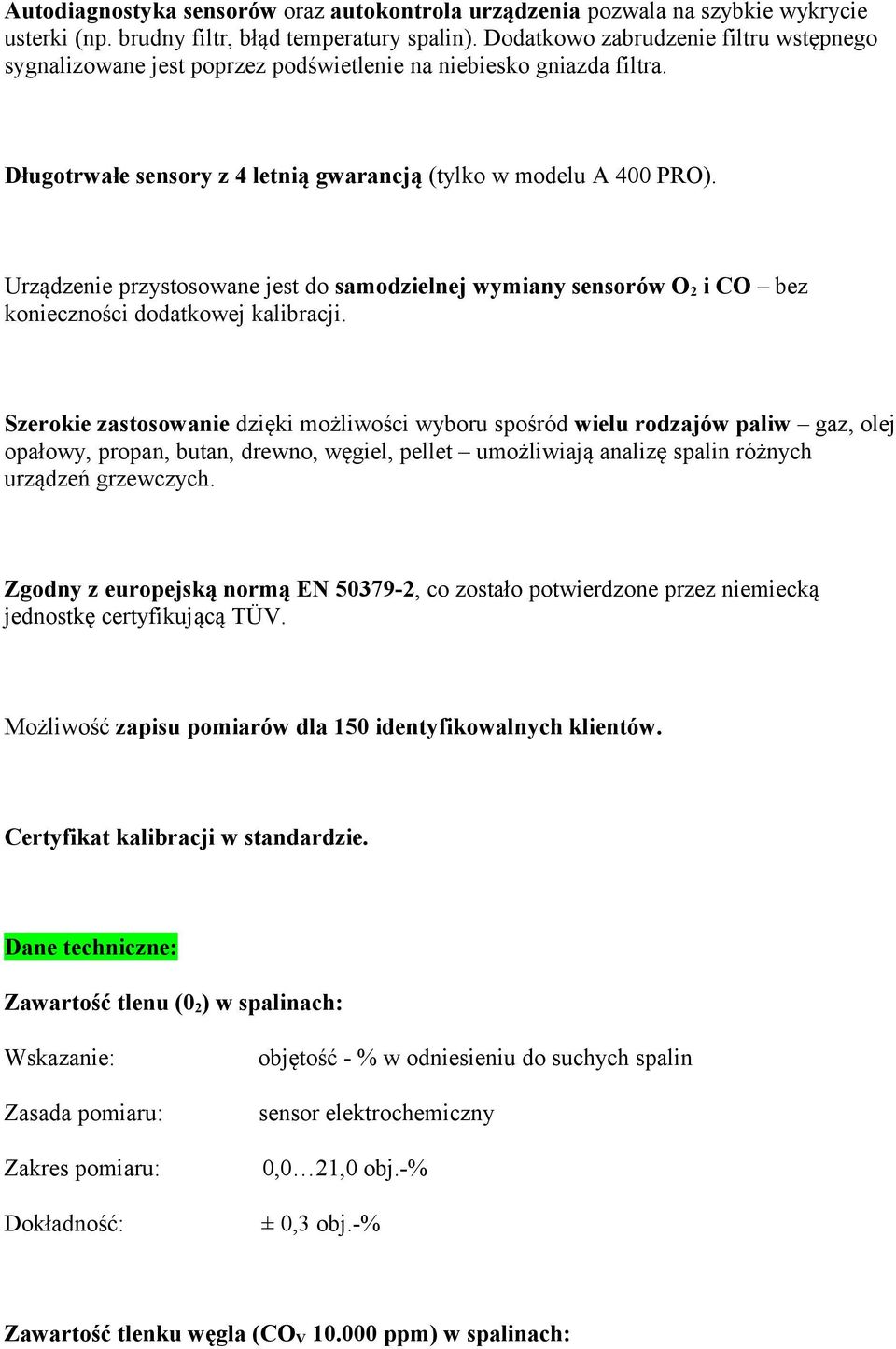 Urządzenie przystosowane jest do samodzielnej wymiany sensorów O 2 i CO bez konieczności dodatkowej kalibracji.