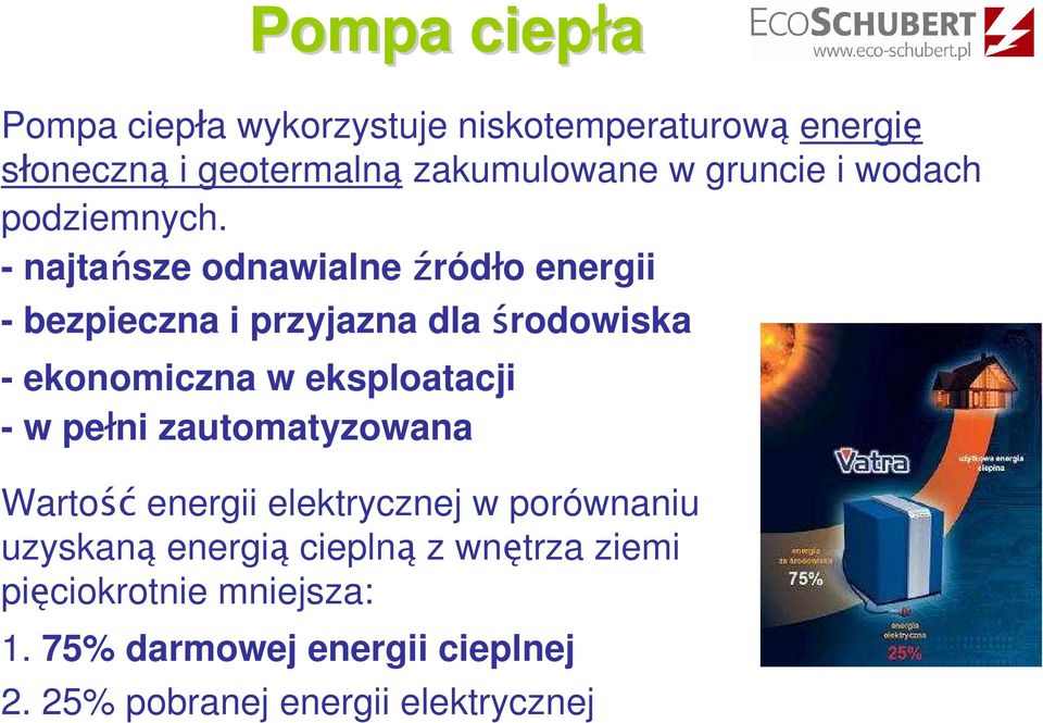 - najtańsze odnawialne źródło energii - bezpieczna i przyjazna dla środowiska - ekonomiczna w eksploatacji - w