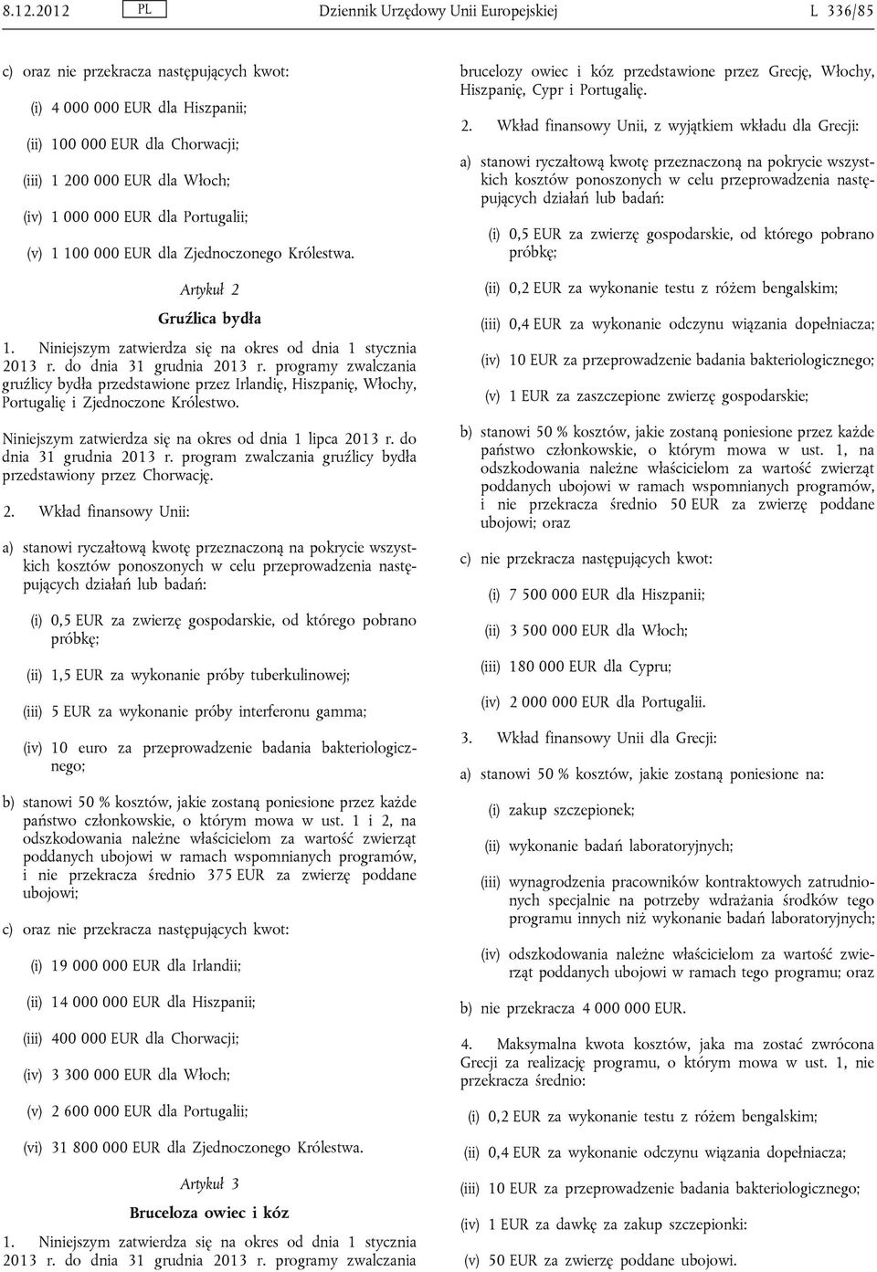 programy zwalczania gruźlicy bydła przedstawione przez Irlandię, Hiszpanię, Włochy, Portugalię i Zjednoczone Królestwo. dnia 31 grudnia 2013 r.