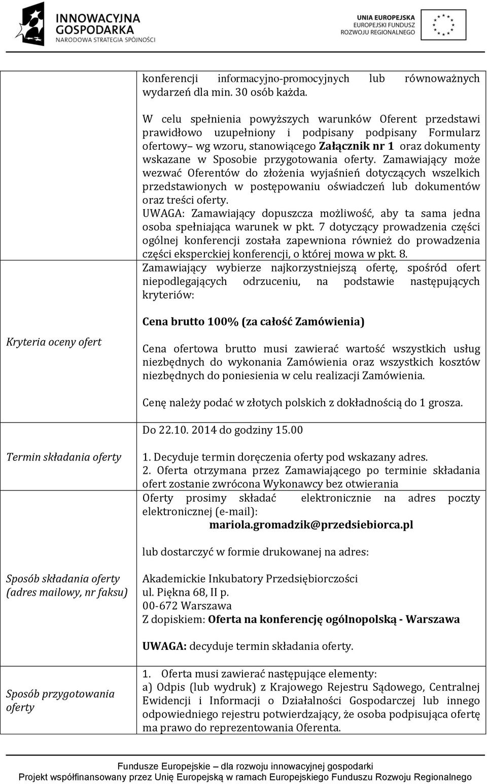 przygotowania oferty. Zamawiający może wezwać Oferentów do złożenia wyjaśnień dotyczących wszelkich przedstawionych w postępowaniu oświadczeń lub dokumentów oraz treści oferty.