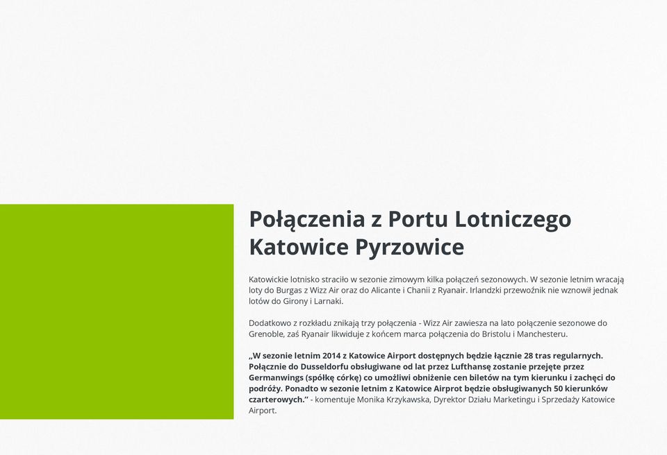 Dodatkowo z rozkładu znikają trzy połączenia - zawiesza na lato połączenie sezonowe do Grenoble, zaś likwiduje z końcem marca połączenia do Bristolu i Manchesteru.