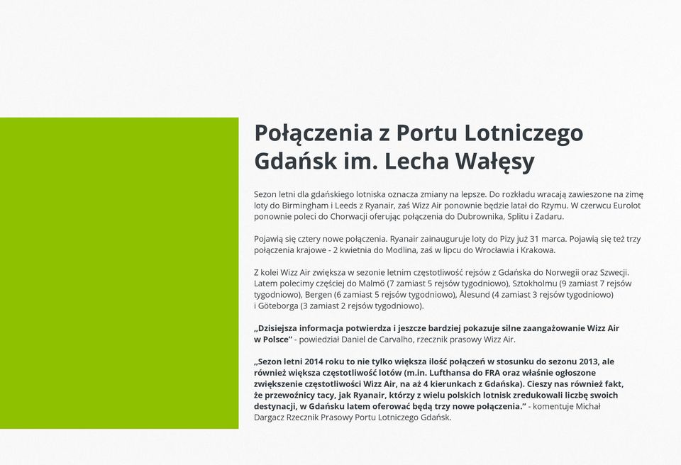 Pojawią się cztery nowe połączenia. zainauguruje loty do Pizy już 31 marca. Pojawią się też trzy połączenia krajowe - 2 kwietnia do Modlina, zaś w lipcu do Wrocławia i Krakowa.