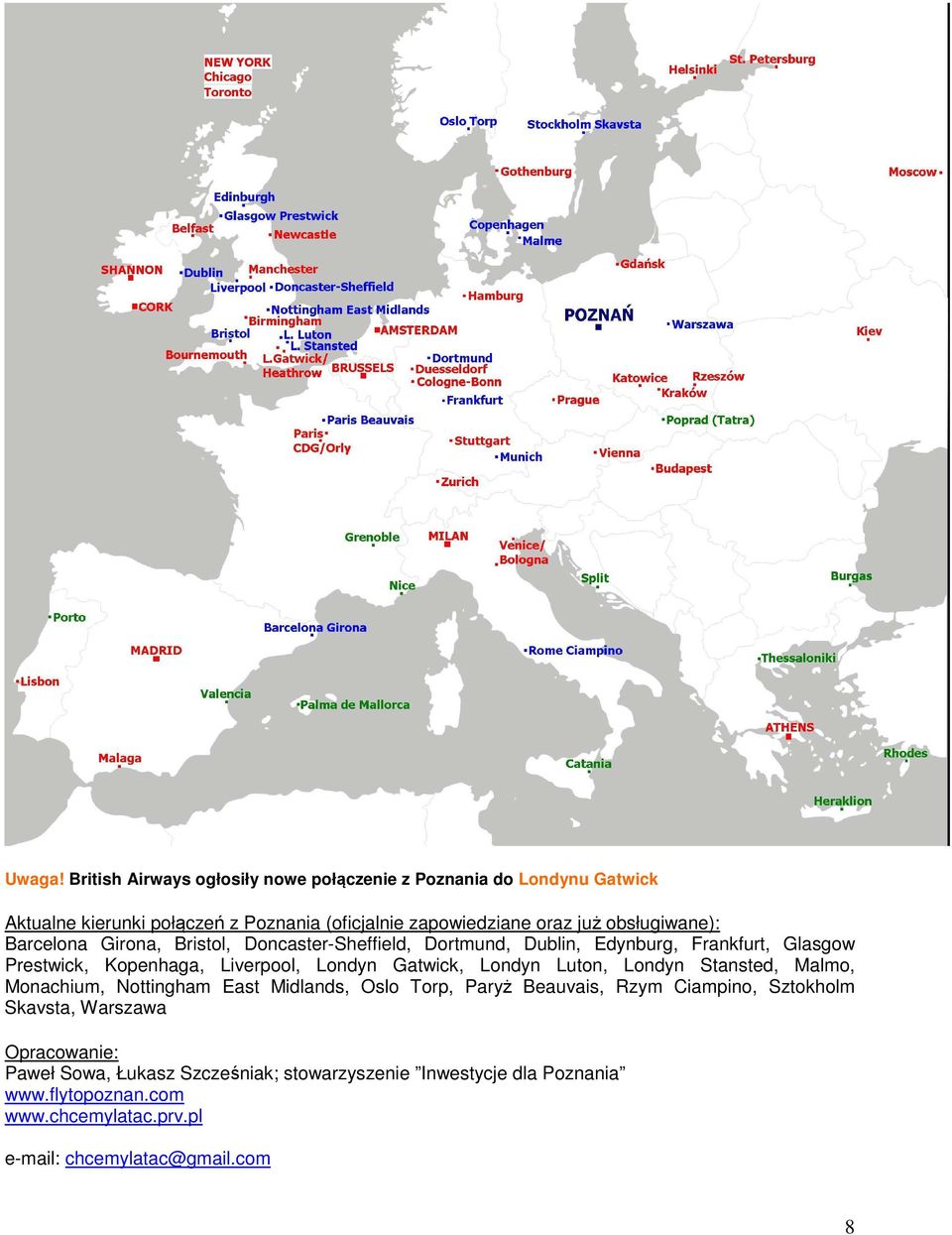 obsługiwane): Barcelona Girona, Bristol, Doncaster-Sheffield, Dortmund, Dublin, Edynburg, Frankfurt, Glasgow Prestwick, Kopenhaga, Liverpool, Londyn