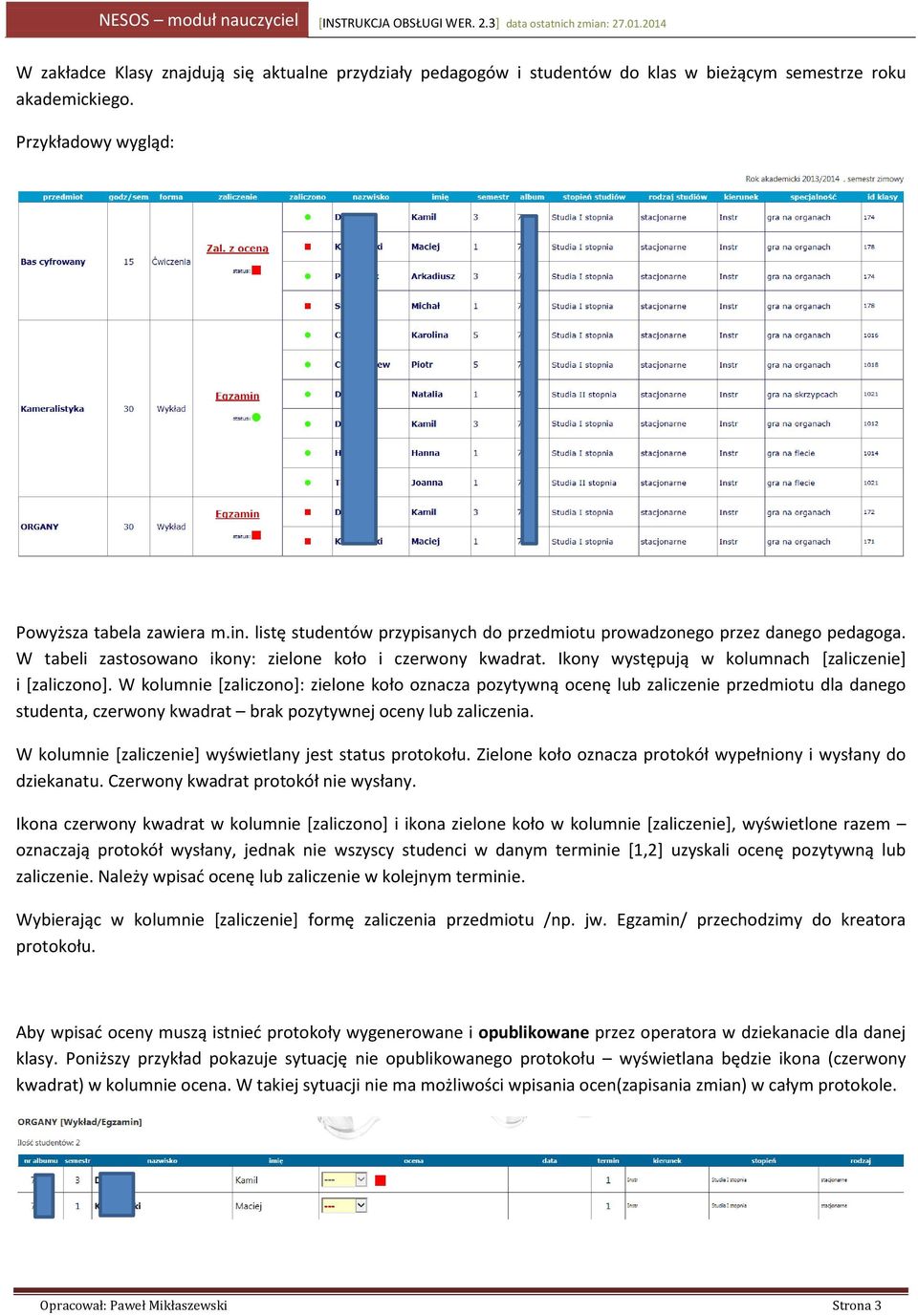 W kolumnie [zaliczono]: zielone koło oznacza pozytywną ocenę lub zaliczenie przedmiotu dla danego studenta, czerwony kwadrat brak pozytywnej oceny lub zaliczenia.