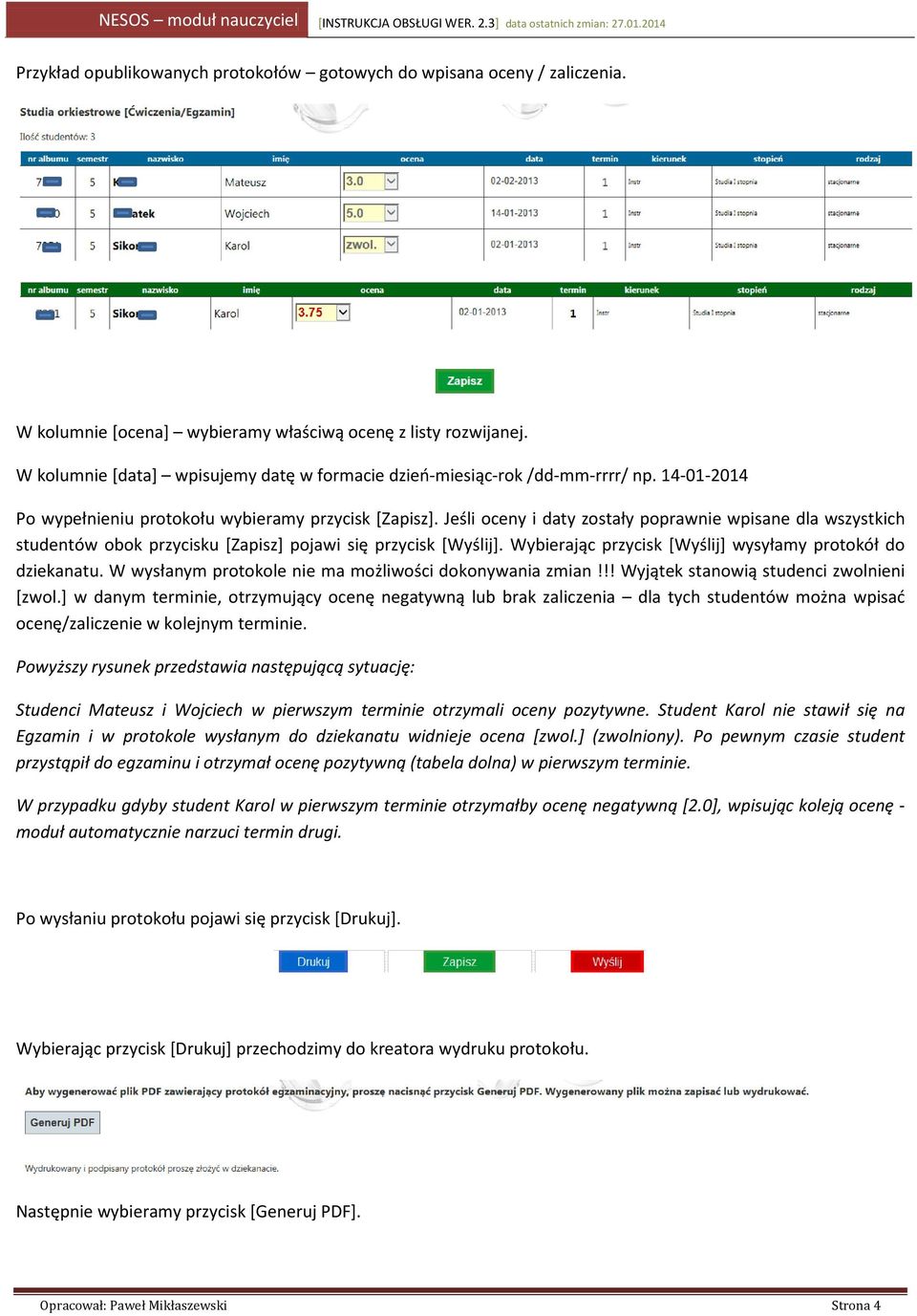 Jeśli oceny i daty zostały poprawnie wpisane dla wszystkich studentów obok przycisku [Zapisz] pojawi się przycisk [Wyślij]. Wybierając przycisk [Wyślij] wysyłamy protokół do dziekanatu.