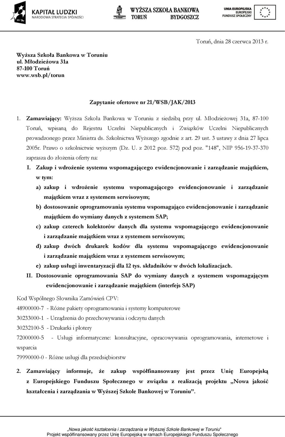 Młodzieżowej 31a, 87-100 Toruń, wpisaną do Rejestru Uczelni Niepublicznych i Związków Uczelni Niepublicznych prowadzonego przez Ministra ds. Szkolnictwa Wyższego zgodnie z art. 29 ust.