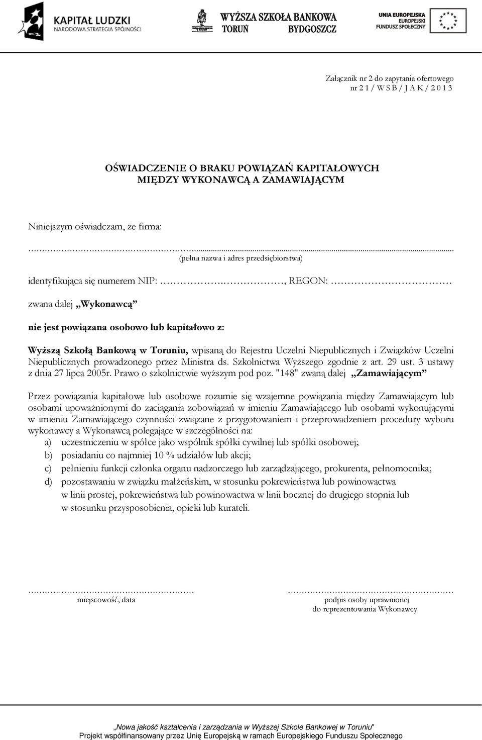 , REGON: zwana dalej Wykonawcą nie jest powiązana osobowo lub kapitałowo z: Wyższą Szkołą Bankową w Toruniu, wpisaną do Rejestru Uczelni Niepublicznych i Związków Uczelni Niepublicznych prowadzonego