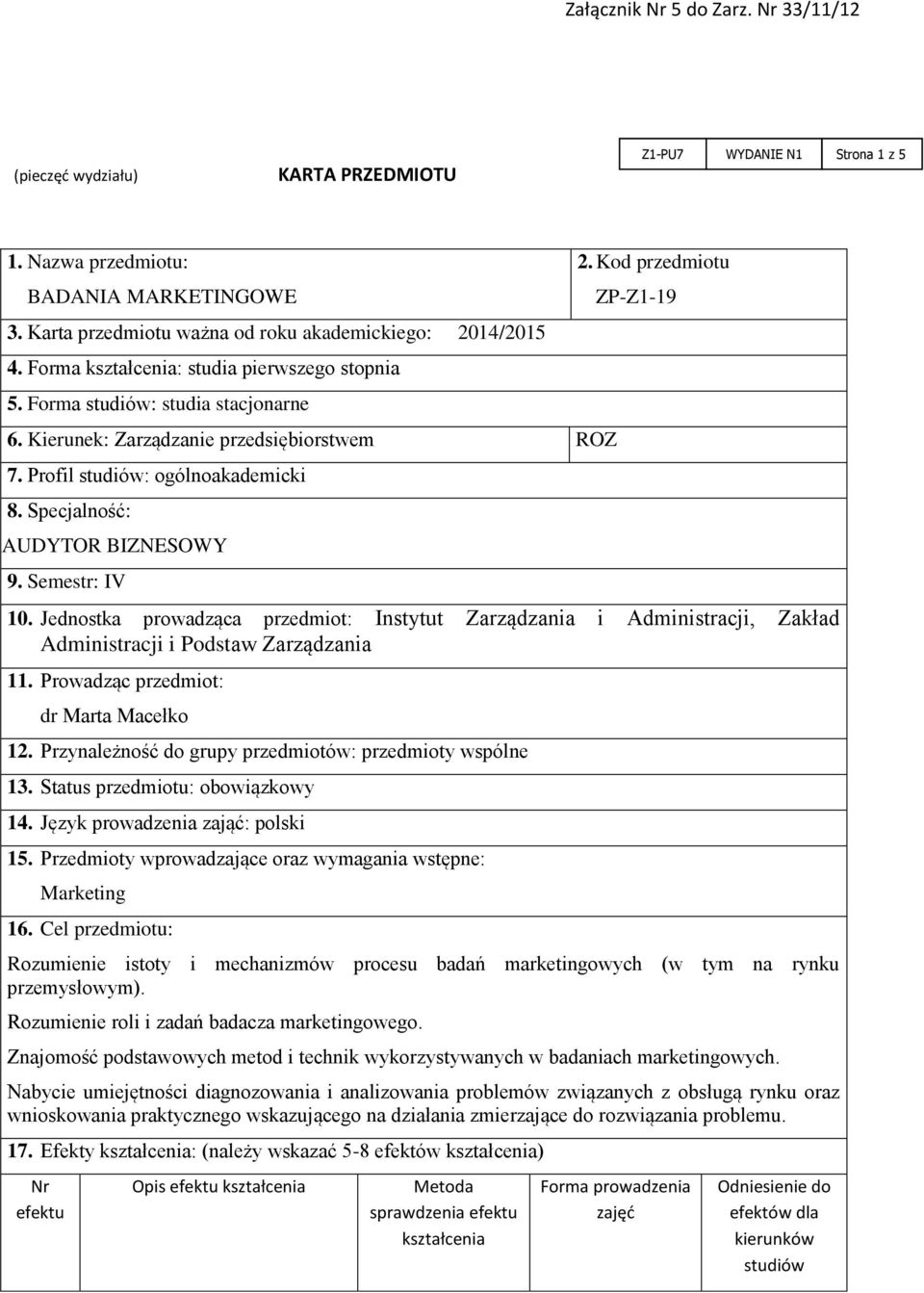 Profil studiów: ogólnoakademicki 8. Specjalność: AAUDYTOR BIZNESOWY 9. Semestr: IV 2. Kod przedmiotu ZP-Z1-19 10.