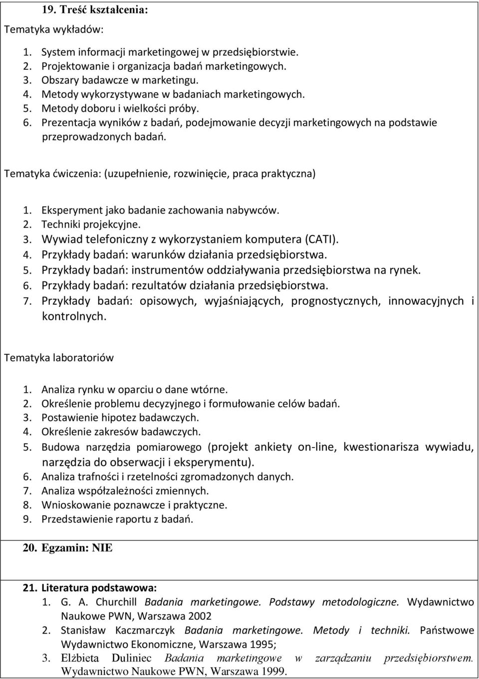 Tematyka ćwiczenia: (uzupełnienie, rozwinięcie, praca praktyczna) 1. Eksperyment jako badanie zachowania nabywców. 2. Techniki projekcyjne. 3. Wywiad telefoniczny z wykorzystaniem komputera (CATI). 4.