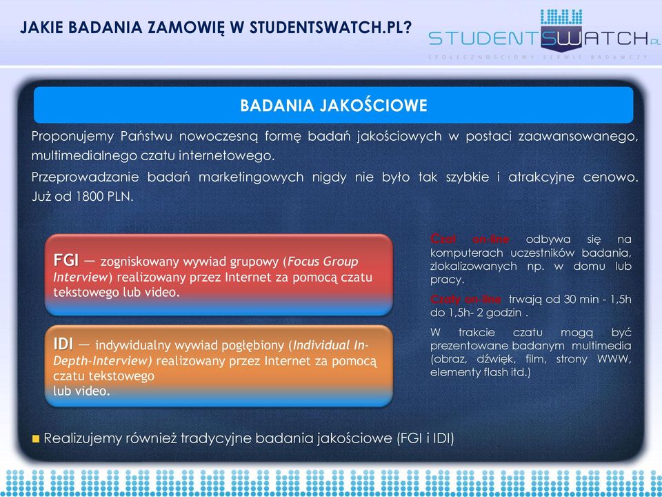 FGI zogniskowany wywiad grupowy (Focus Group Interview) realizowany przez Internet za pomocą czatu tekstowego lub video.