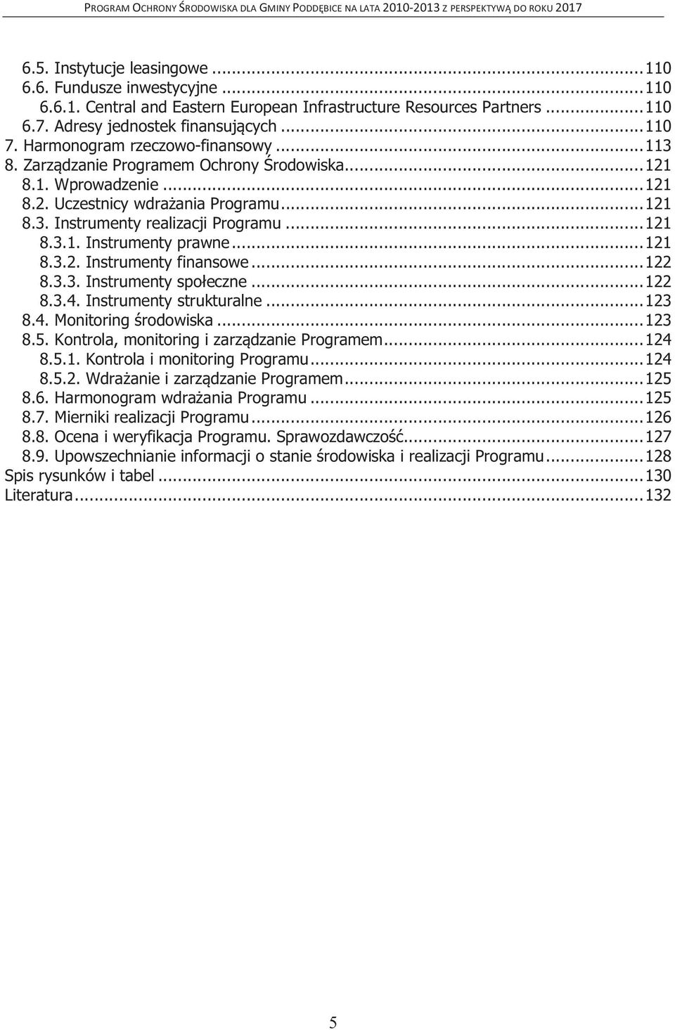 .. 121 8.3.2. Instrumenty finansowe... 122 8.3.3. Instrumenty społeczne... 122 8.3.4. Instrumenty strukturalne... 123 8.4. Monitoring środowiska... 123 8.5.