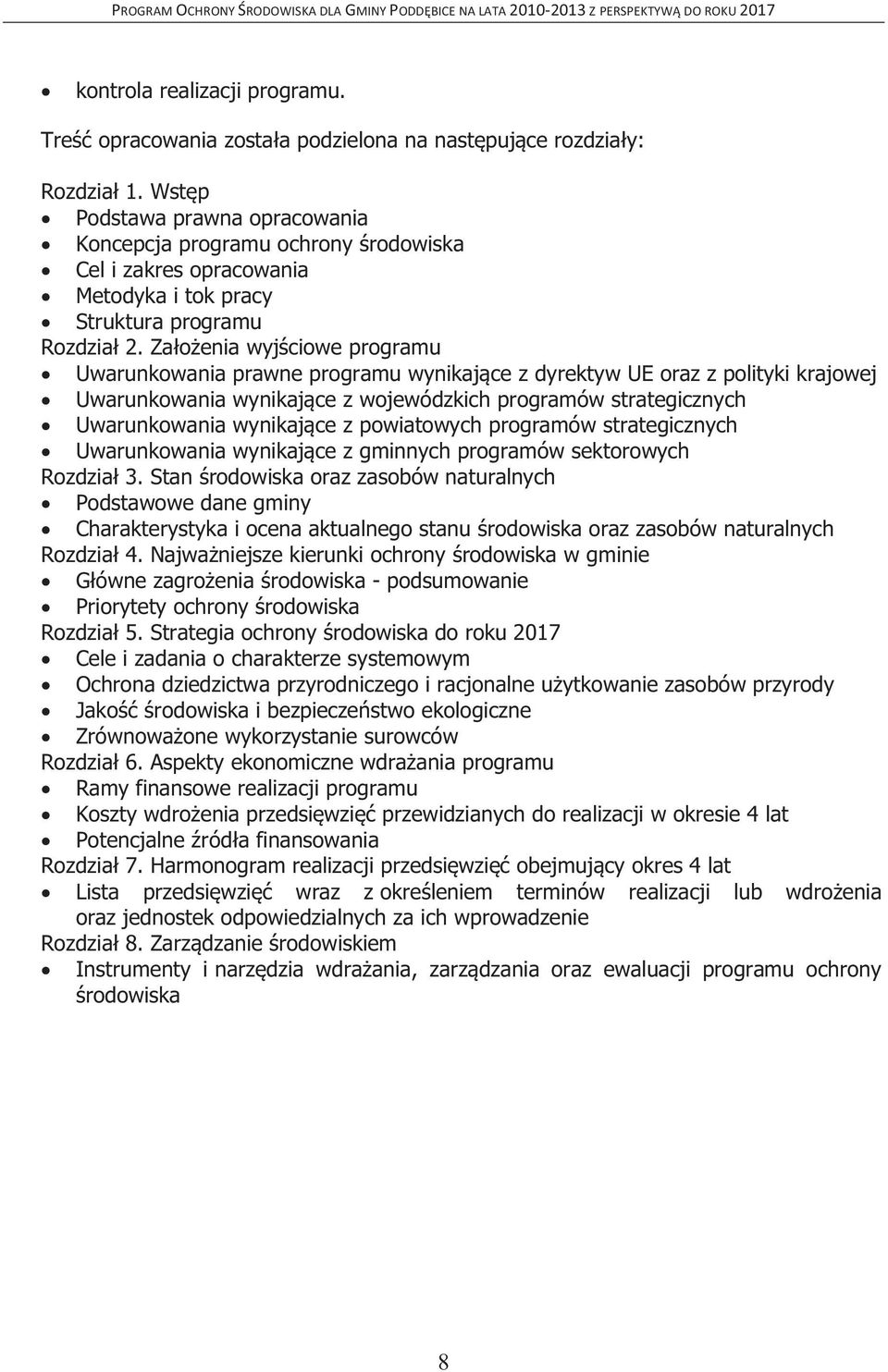 Założenia wyjściowe programu Uwarunkowania prawne programu wynikające z dyrektyw UE oraz z polityki krajowej Uwarunkowania wynikające z wojewódzkich programów strategicznych Uwarunkowania wynikające