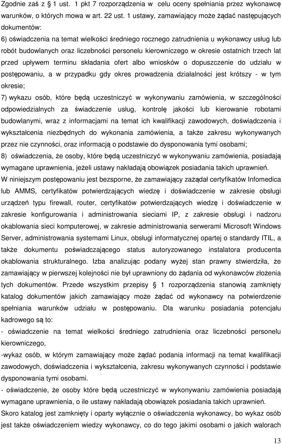 kierowniczego w okresie ostatnich trzech lat przed upływem terminu składania ofert albo wniosków o dopuszczenie do udziału w postępowaniu, a w przypadku gdy okres prowadzenia działalności jest