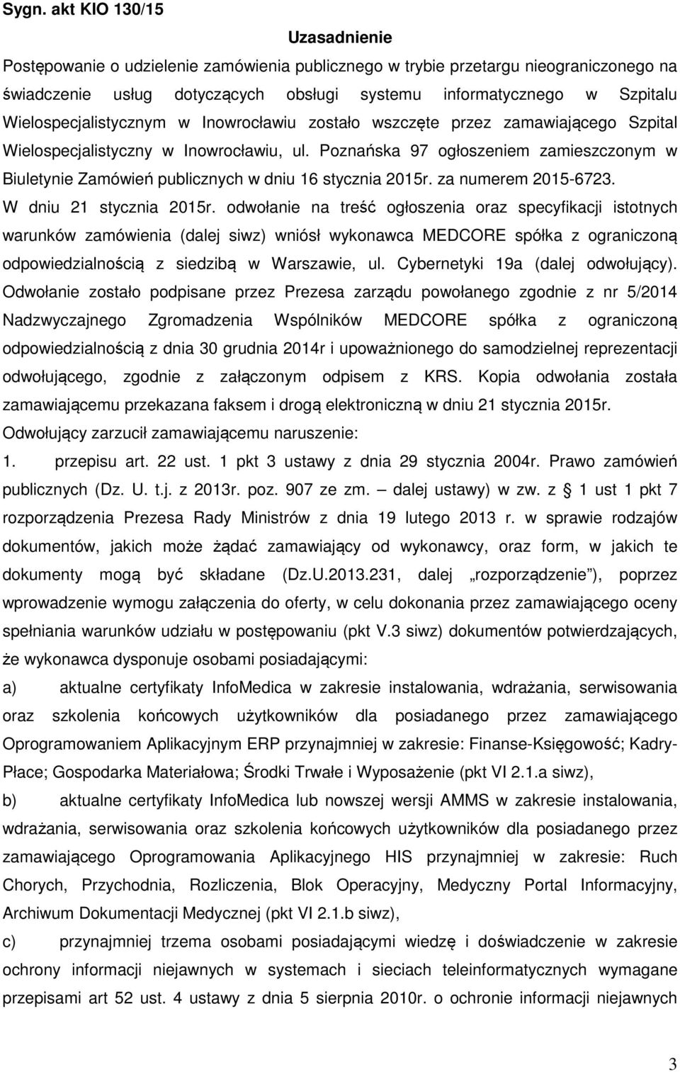 Poznańska 97 ogłoszeniem zamieszczonym w Biuletynie Zamówień publicznych w dniu 16 stycznia 2015r. za numerem 2015-6723. W dniu 21 stycznia 2015r.