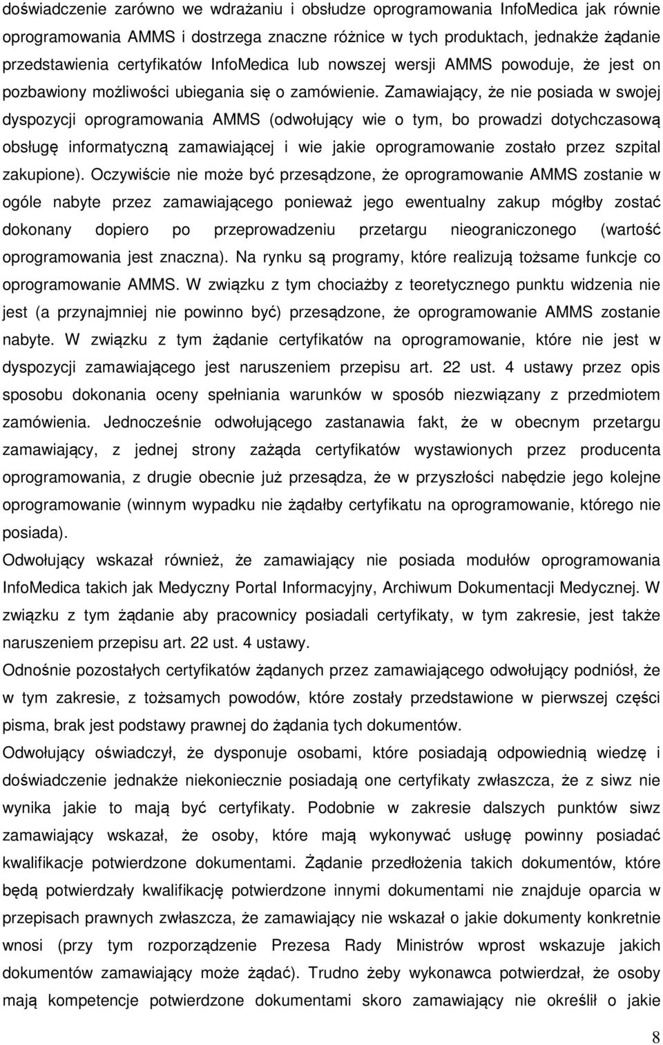 Zamawiający, że nie posiada w swojej dyspozycji oprogramowania AMMS (odwołujący wie o tym, bo prowadzi dotychczasową obsługę informatyczną zamawiającej i wie jakie oprogramowanie zostało przez