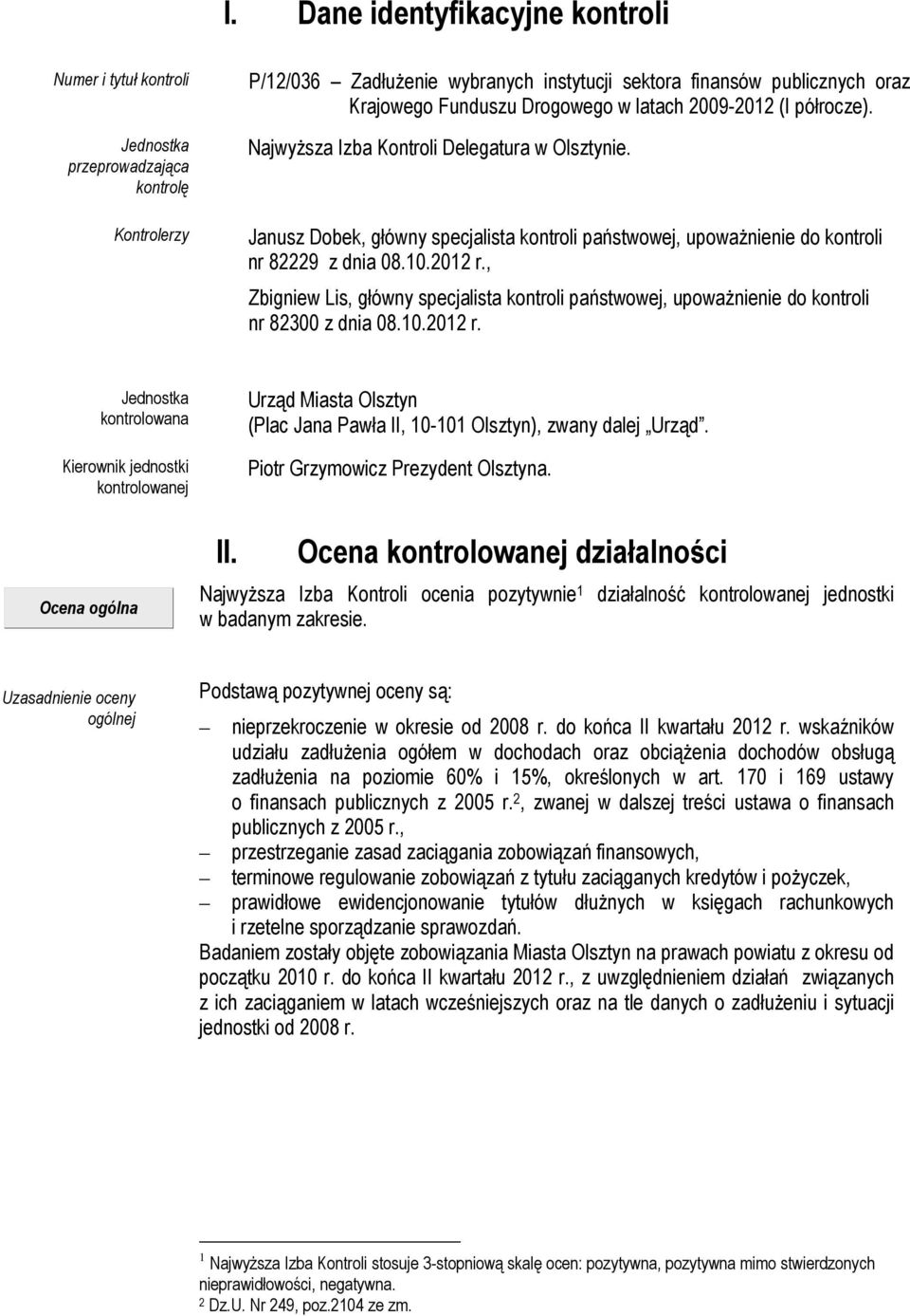 , Zbigniew Lis, główny specjalista kontroli państwowej, upoważnienie do kontroli nr 82300 z dnia 08.10.2012 r. Jednostka kontrolowana Kierownik jednostki kontrolowanej Ocena ogólna II.