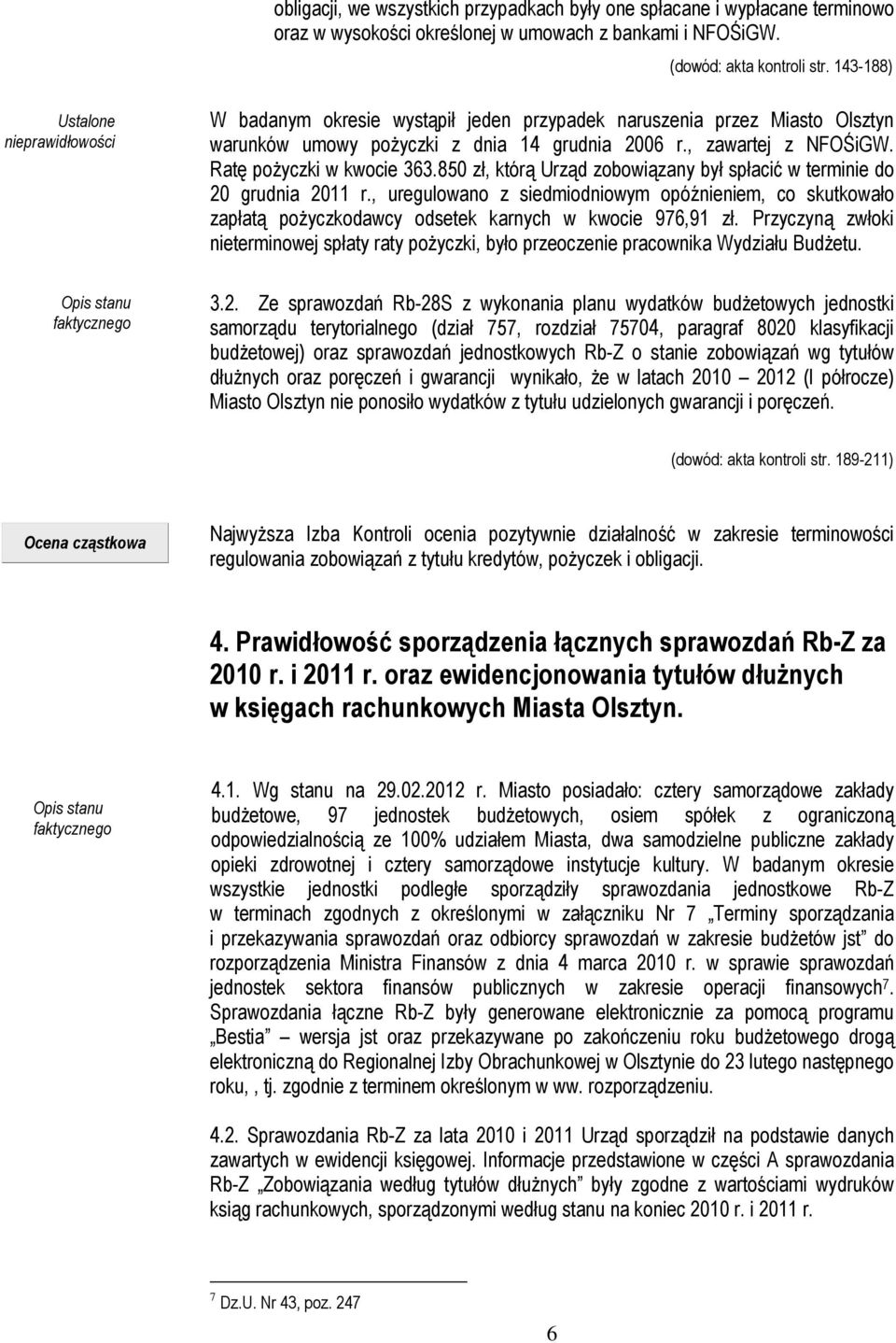 Ratę pożyczki w kwocie 363.850 zł, którą Urząd zobowiązany był spłacić w terminie do 20 grudnia 2011 r.