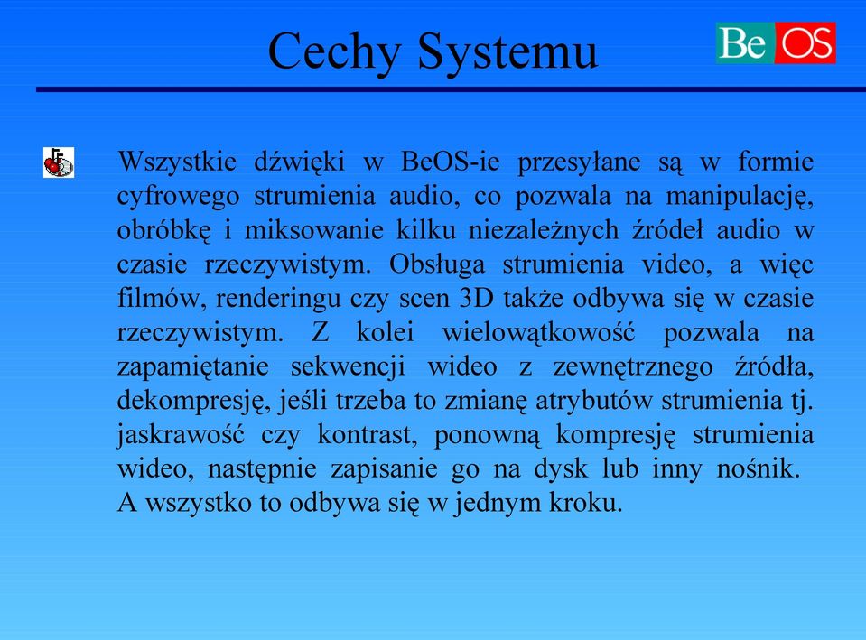 Obsługa strumienia video, a więc filmów, renderingu czy scen 3D także odbywa się w czasie rzeczywistym.