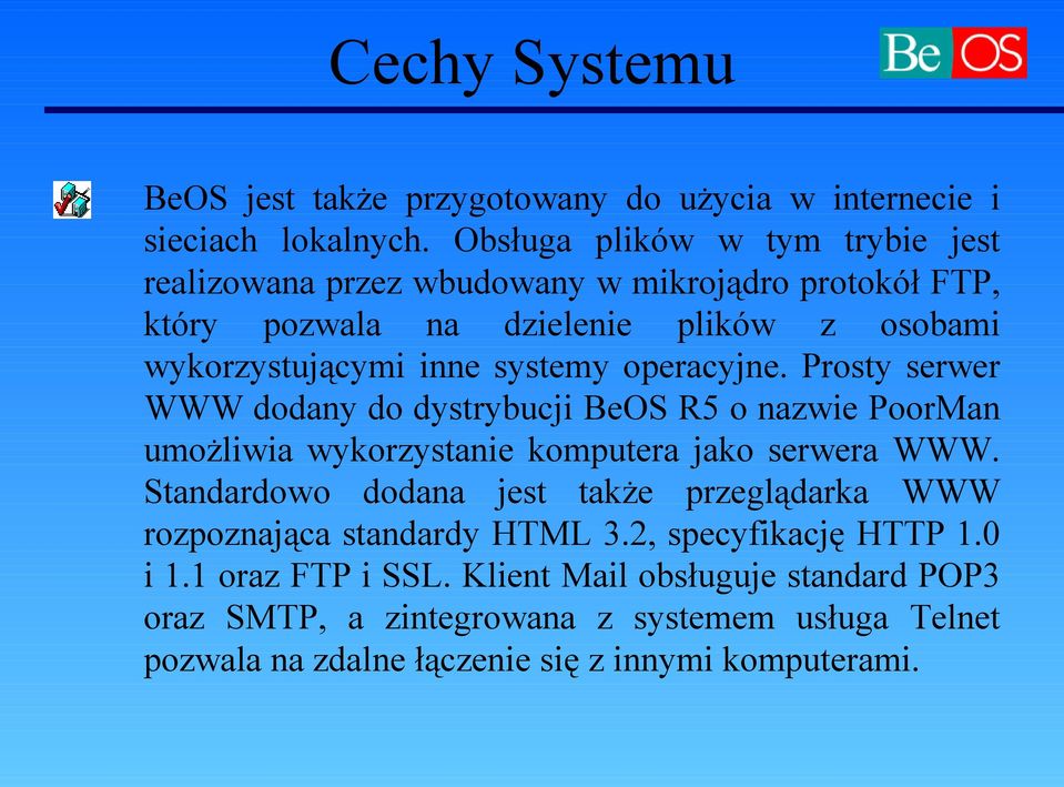 systemy operacyjne. Prosty serwer WWW dodany do dystrybucji BeOS R5 o nazwie PoorMan umożliwia wykorzystanie komputera jako serwera WWW.