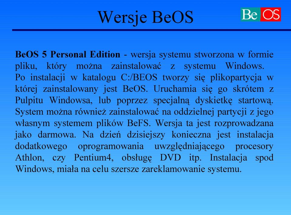 Uruchamia się go skrótem z Pulpitu Windowsa, lub poprzez specjalną dyskietkę startową.