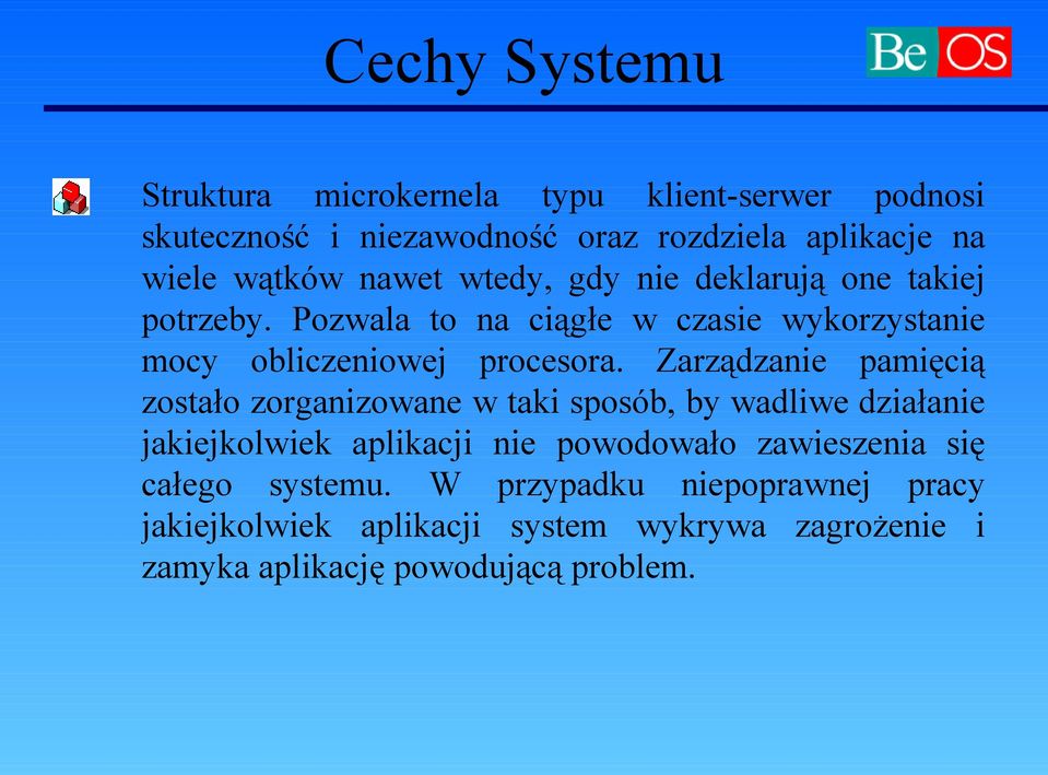 Zarządzanie pamięcią zostało zorganizowane w taki sposób, by wadliwe działanie jakiejkolwiek aplikacji nie powodowało zawieszenia