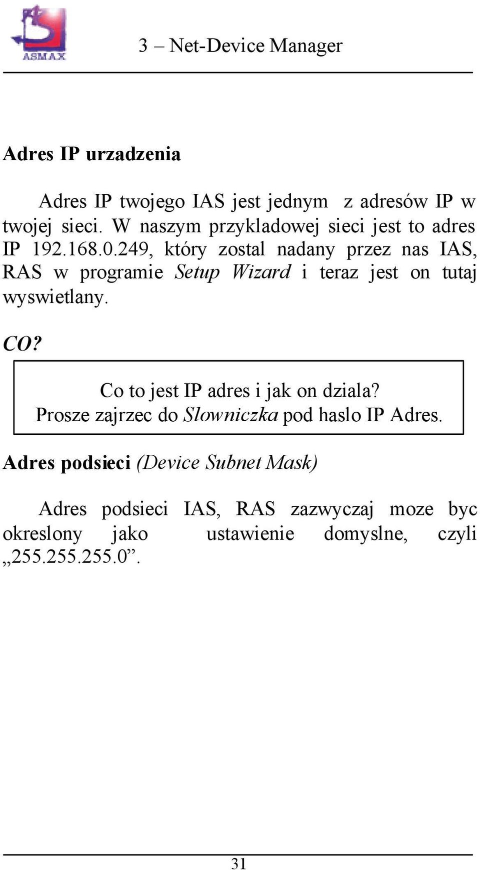 249, który zostal nadany przez nas IAS, RAS w programie Setup Wizard i teraz jest on tutaj wyswietlany. CO?