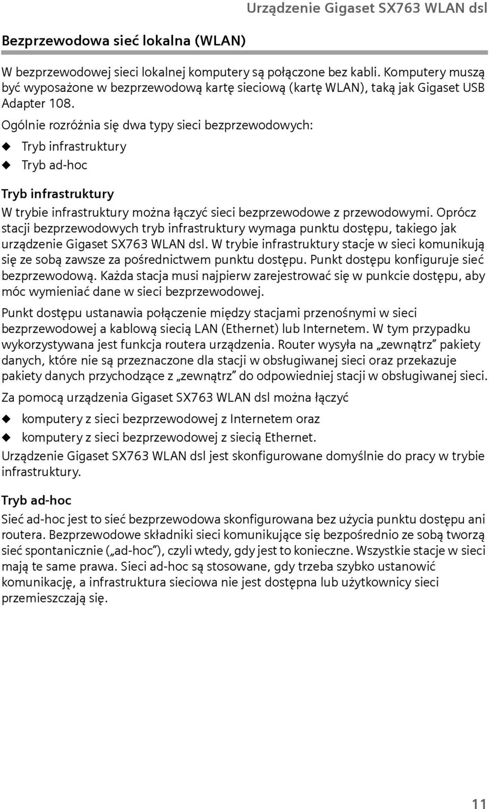Ogólnie rozróżnia się dwa typy sieci bezprzewodowych: u u Tryb infrastruktury Tryb ad-hoc Tryb infrastruktury W trybie infrastruktury można łączyć sieci bezprzewodowe z przewodowymi.