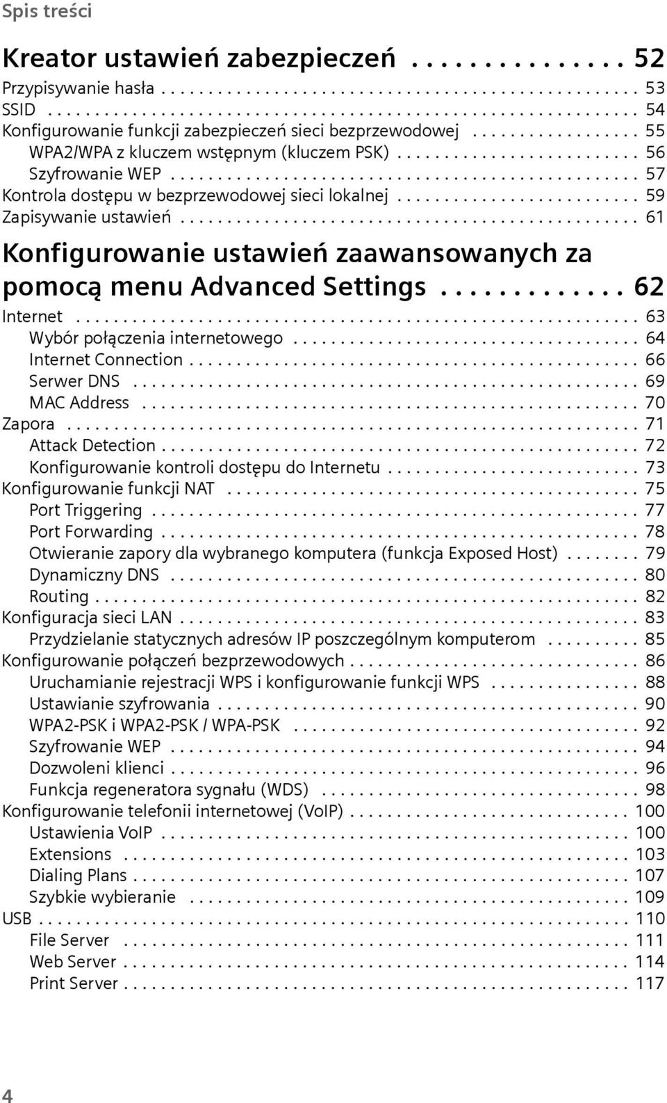 ......................... 59 Zapisywanie ustawień................................................. 61 Konfigurowanie ustawień zaawansowanych za pomocą menu Advanced Settings............. 62 Internet.