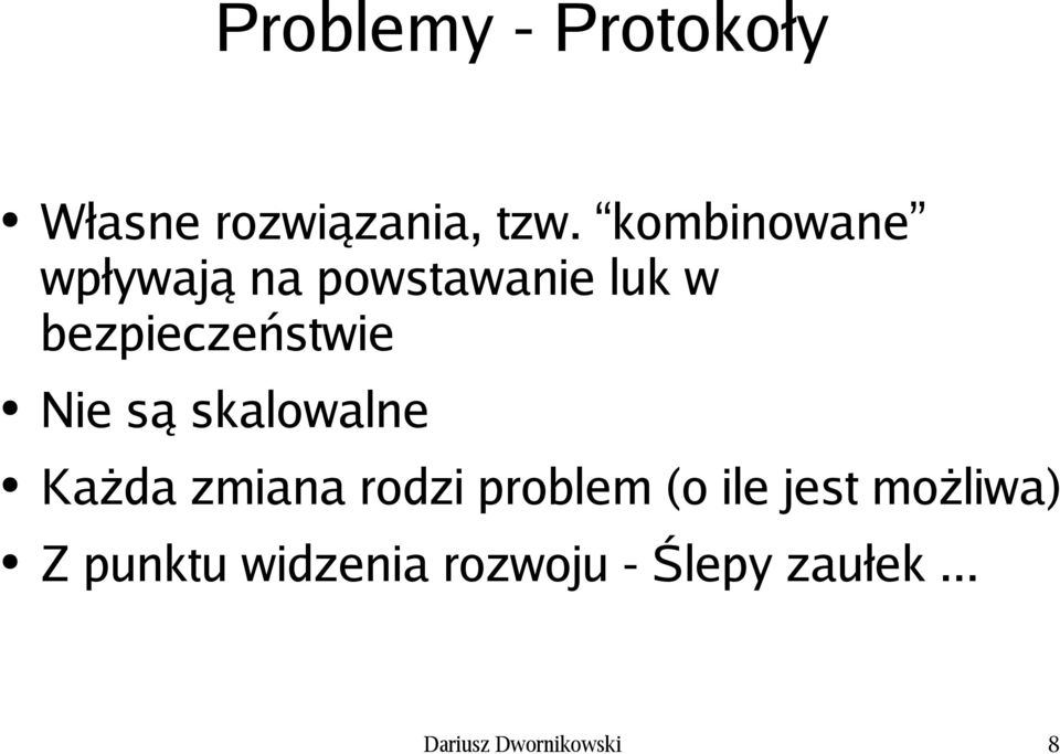 Nie są skalowalne Każda zmiana rodzi problem (o ile jest