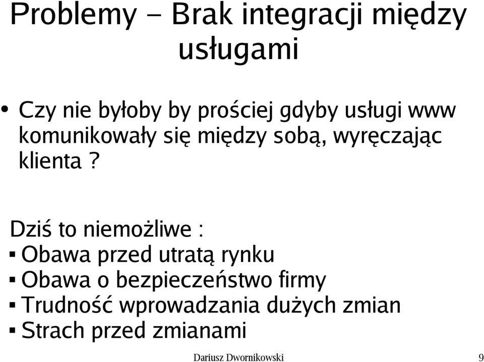 Dziś to niemożliwe : Obawa przed utratą rynku Obawa o bezpieczeństwo