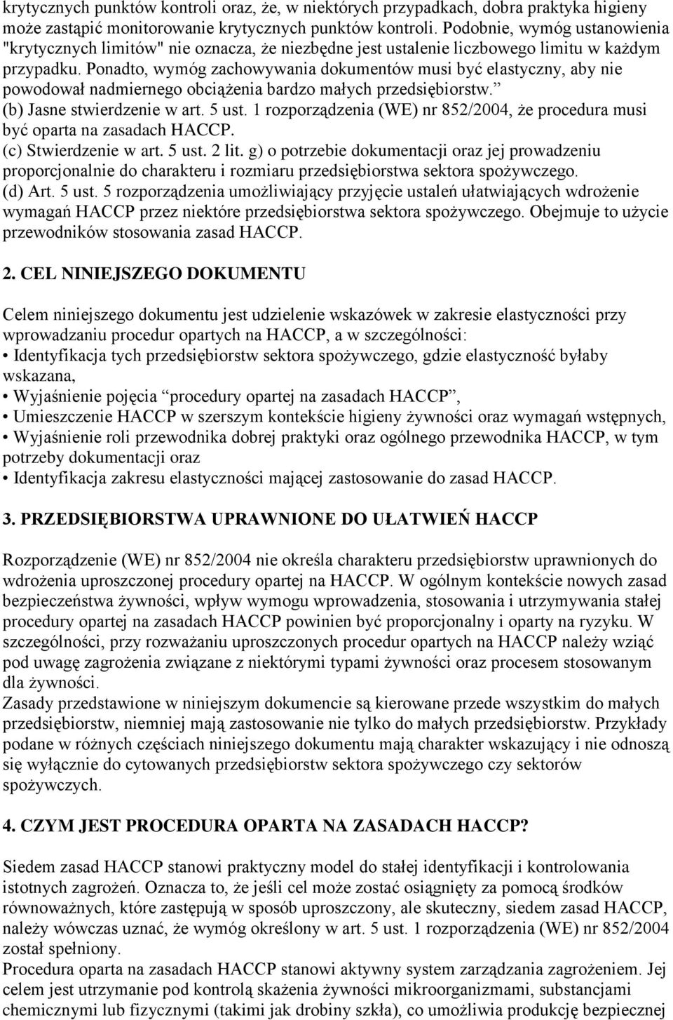 Ponadto, wymóg zachowywania dokumentów musi być elastyczny, aby nie powodował nadmiernego obciążenia bardzo małych przedsiębiorstw. (b) Jasne stwierdzenie w art. 5 ust.