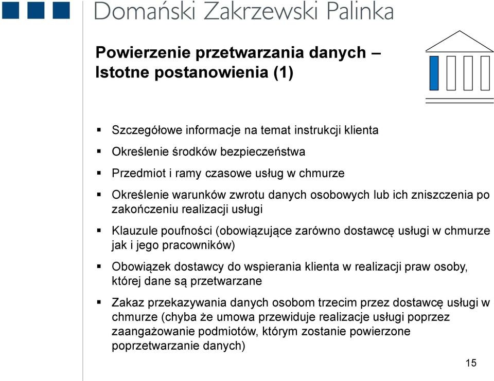 dostawcę usługi w chmurze jak i jego pracowników) Obowiązek dostawcy do wspierania klienta w realizacji praw osoby, której dane są przetwarzane Zakaz przekazywania