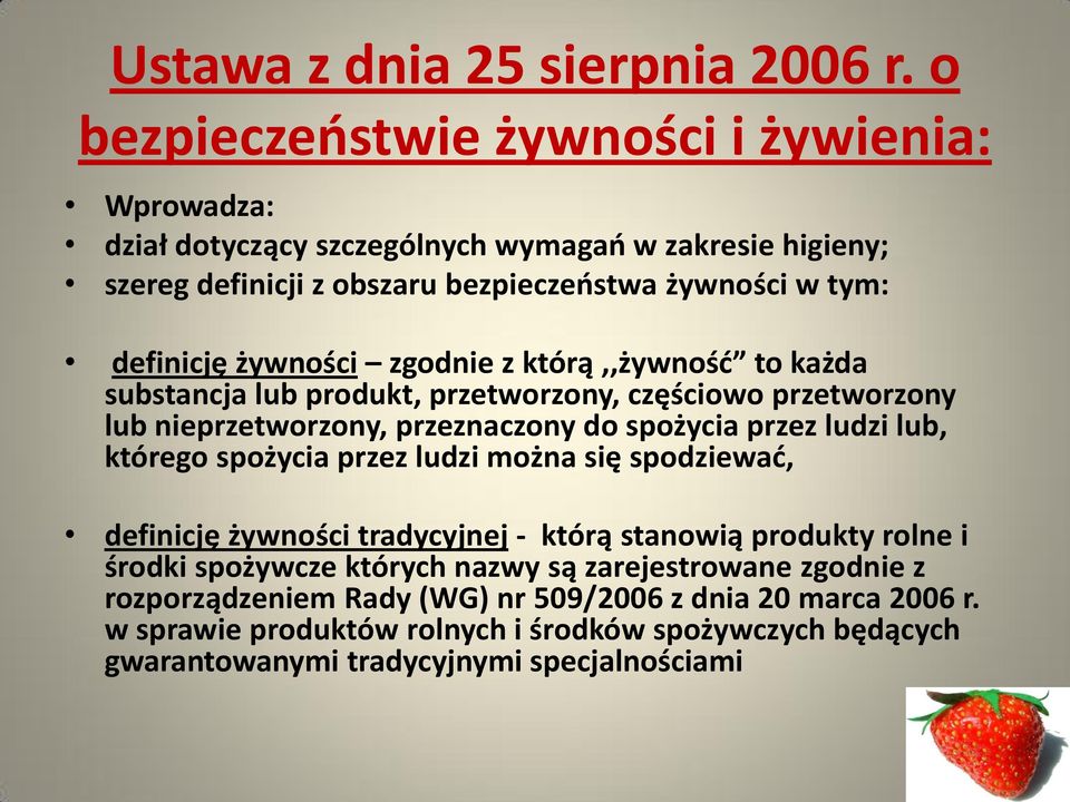 żywności zgodnie z którą,,żywność to każda substancja lub produkt, przetworzony, częściowo przetworzony lub nieprzetworzony, przeznaczony do spożycia przez ludzi lub, którego