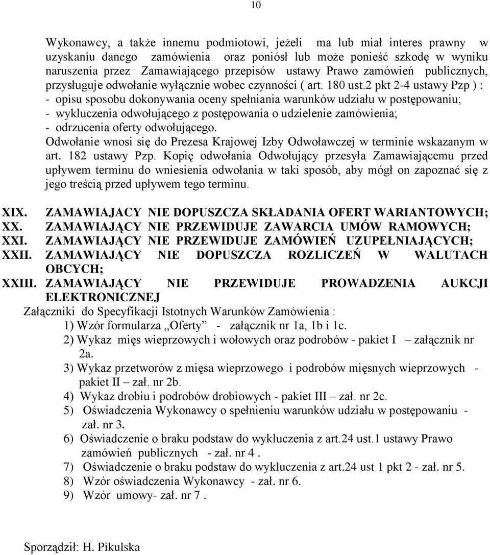 2 pkt 2-4 ustawy Pzp ) : - opisu sposobu dokonywania oceny spełniania warunków udziału w postępowaniu; - wykluczenia odwołującego z postępowania o udzielenie zamówienia; - odrzucenia oferty