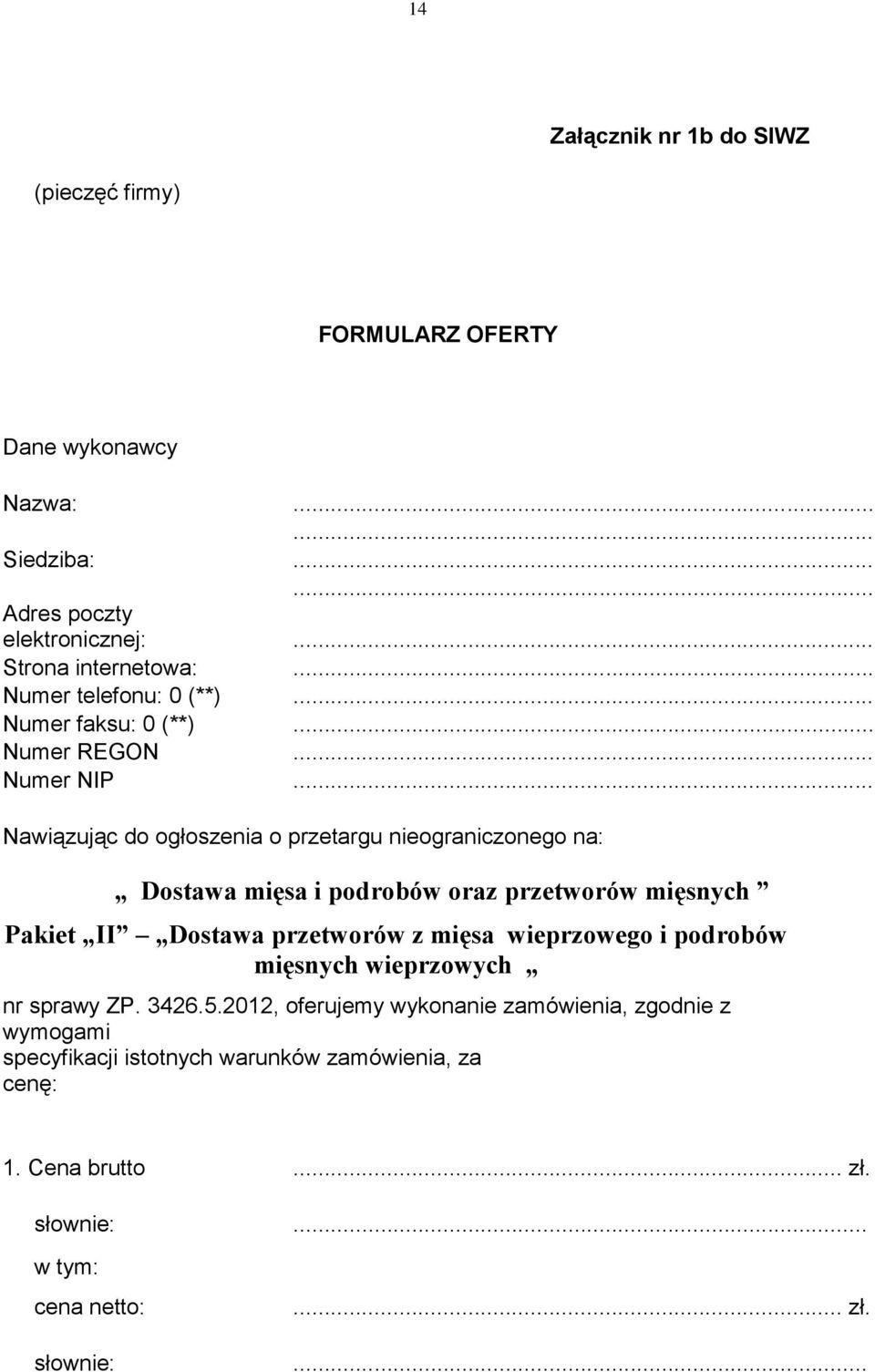 .. Nawiązując do ogłoszenia o przetargu nieograniczonego na: Dostawa mięsa i podrobów oraz przetworów mięsnych Pakiet II Dostawa przetworów z mięsa