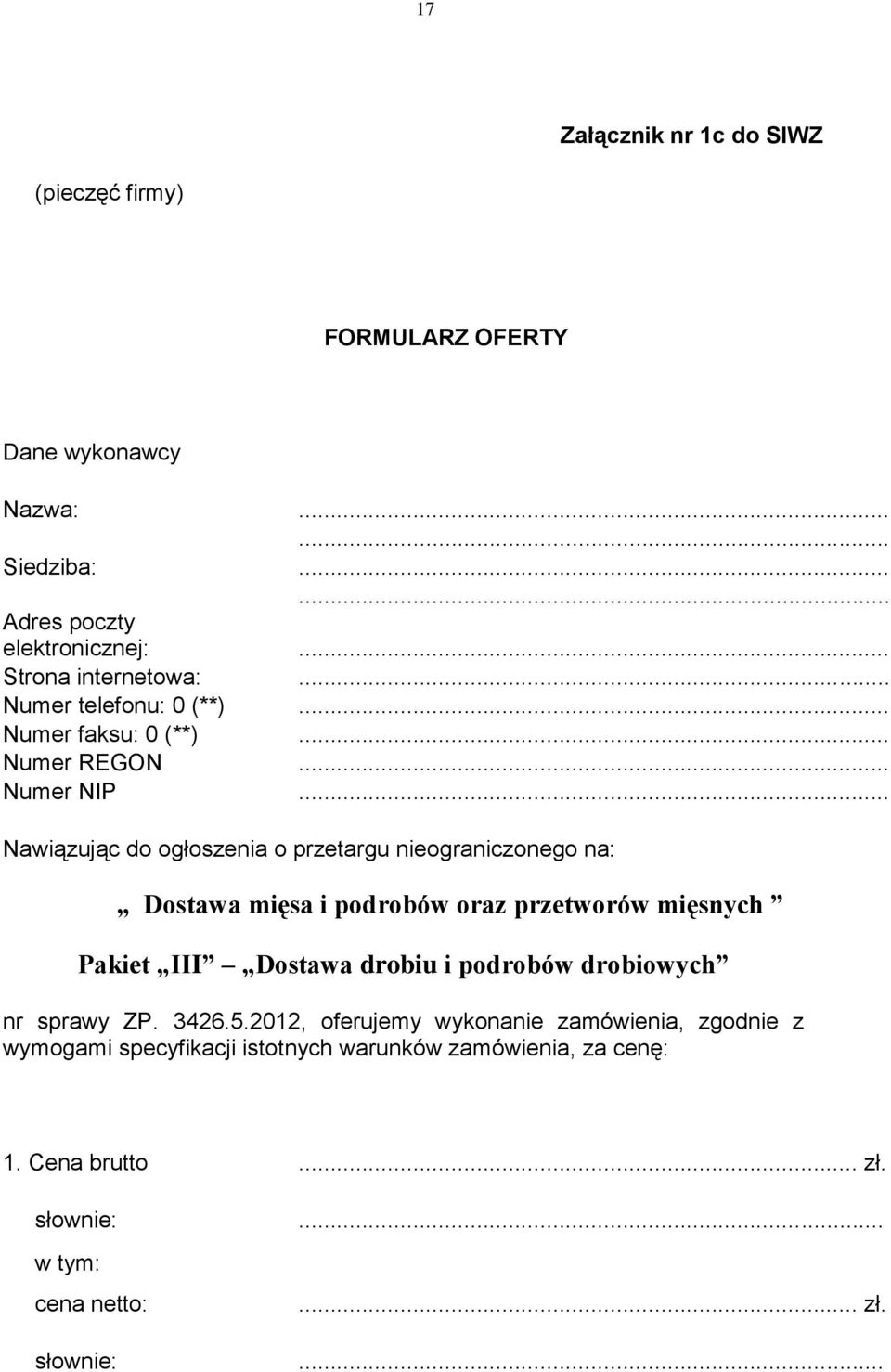 .. Nawiązując do ogłoszenia o przetargu nieograniczonego na: Dostawa mięsa i podrobów oraz przetworów mięsnych Pakiet III Dostawa drobiu i podrobów
