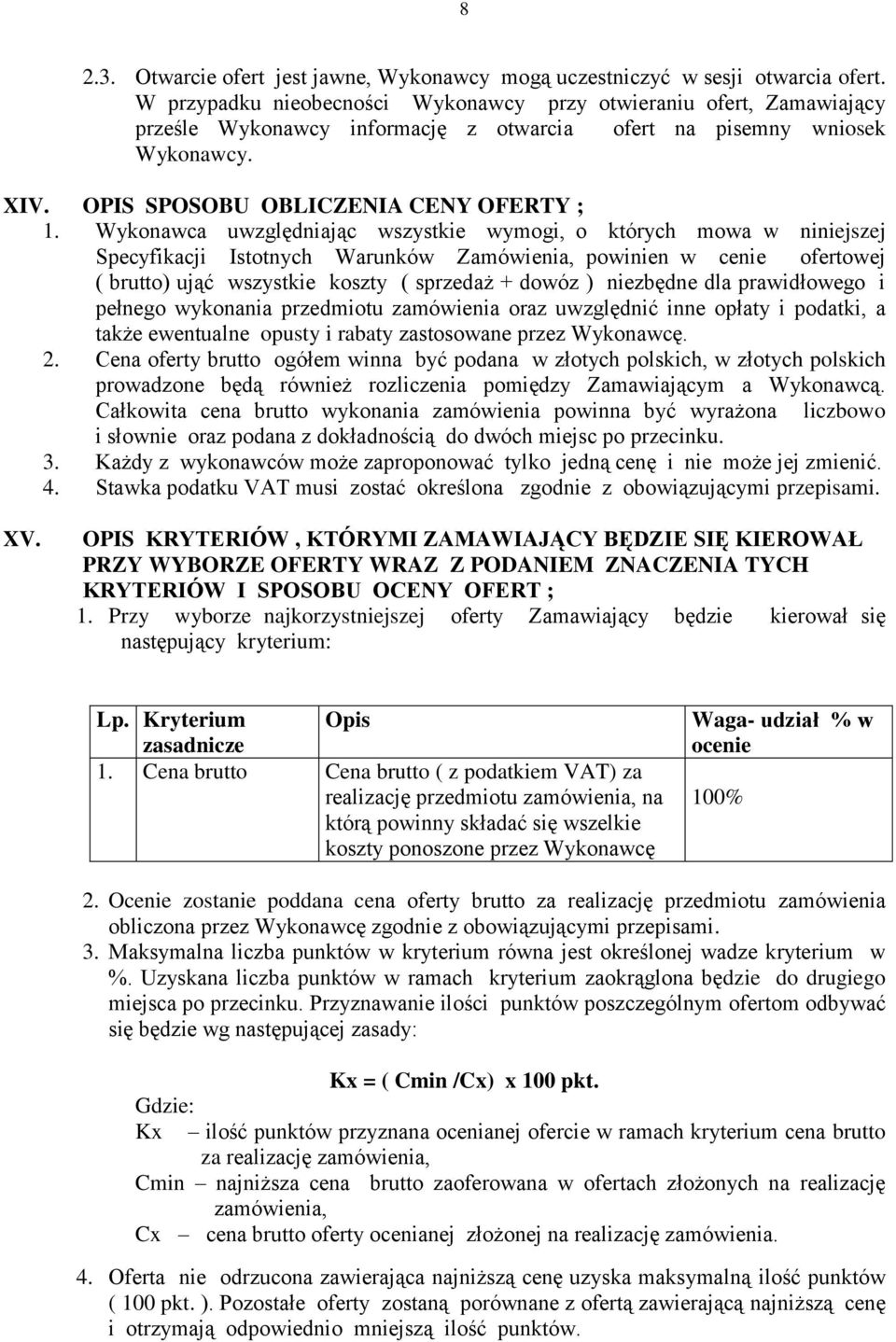 Wykonawca uwzględniając wszystkie wymogi, o których mowa w niniejszej Specyfikacji Istotnych Warunków Zamówienia, powinien w cenie ofertowej ( brutto) ująć wszystkie koszty ( sprzedaż + dowóz )