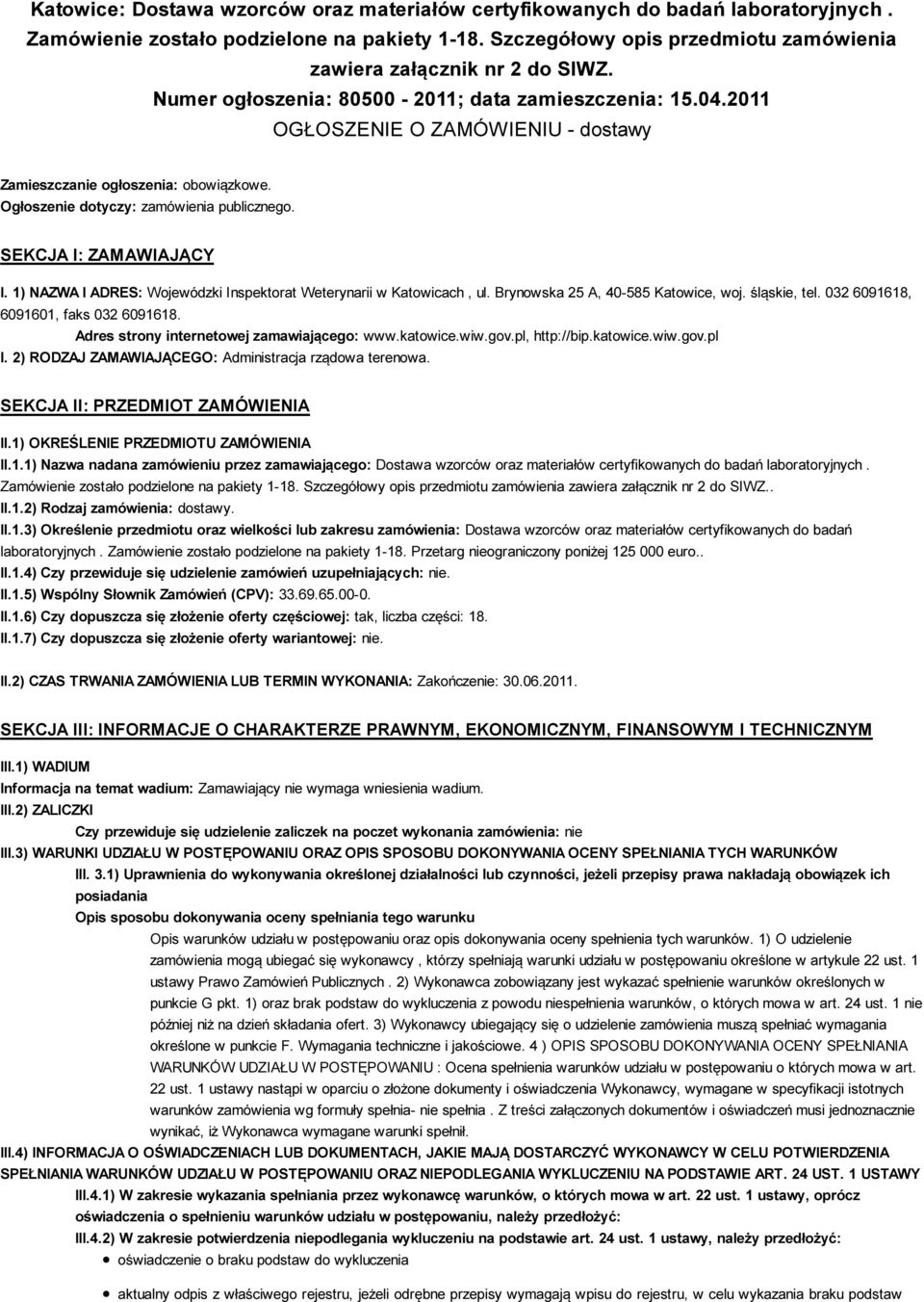 2011 OGŁOSZENIE O ZAMÓWIENIU - dostawy Zamieszczanie ogłoszenia: obowiązkowe. Ogłoszenie dotyczy: zamówienia publicznego. SEKCJA I: ZAMAWIAJĄCY I.