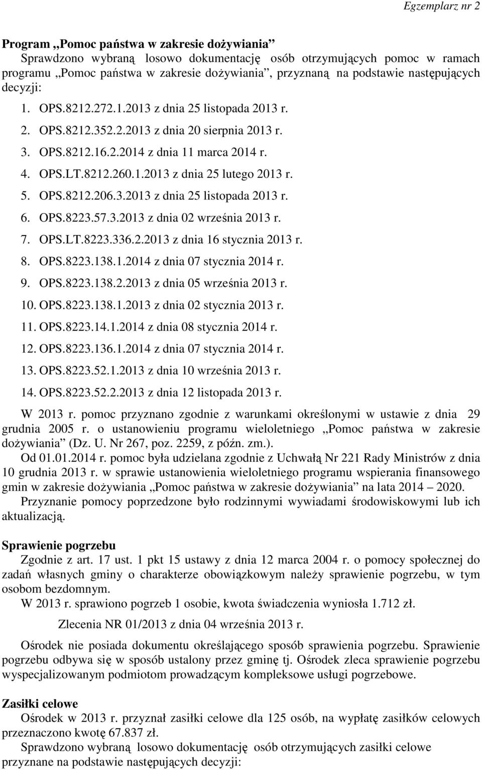 5. OPS.8212.206.3.2013 z dnia 25 listopada 2013 r. 6. OPS.8223.57.3.2013 z dnia 02 września 2013 r. 7. OPS.LT.8223.336.2.2013 z dnia 16 stycznia 2013 r. 8. OPS.8223.138.1.2014 z dnia 07 stycznia 2014 r.