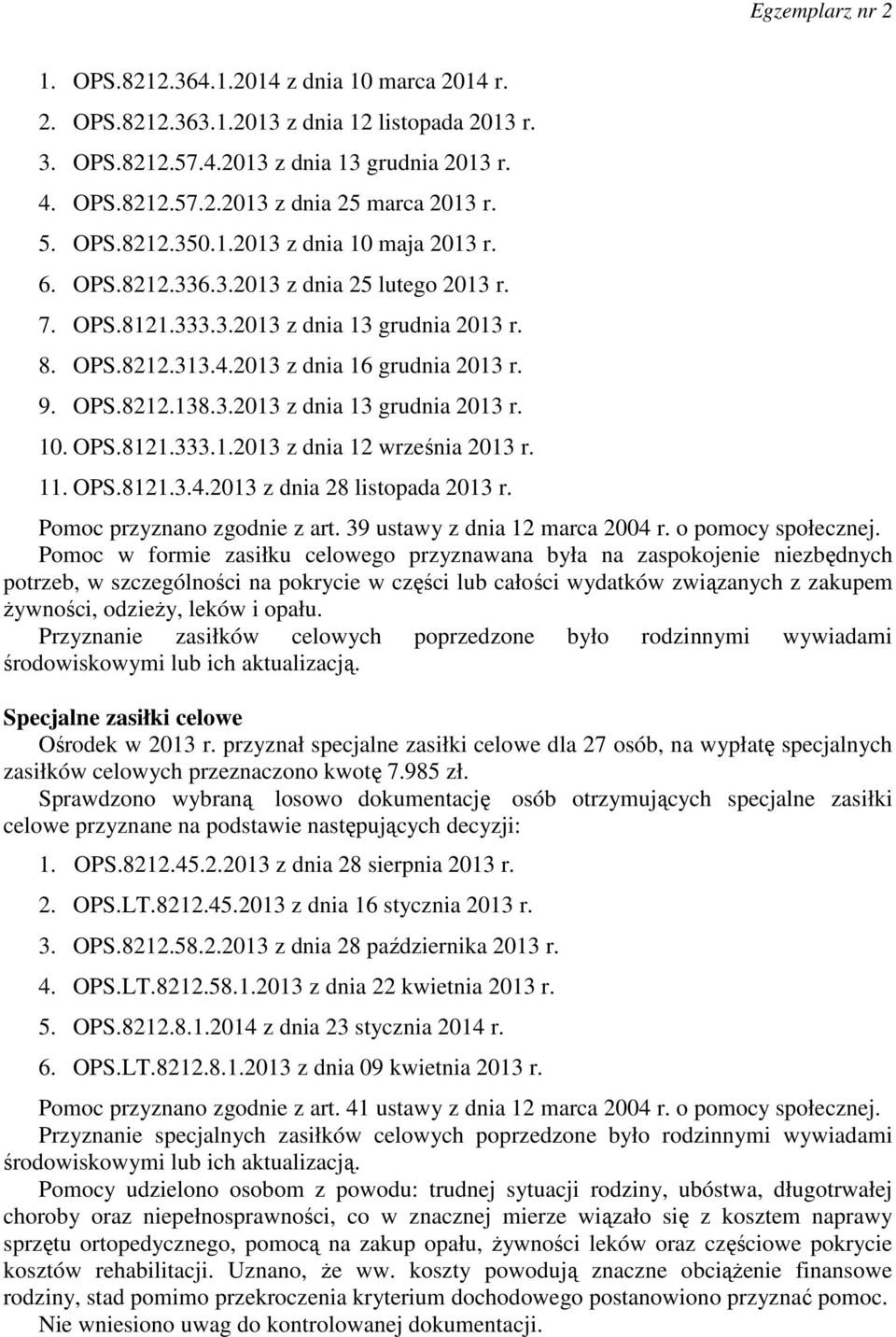 11. OPS.8121.3.4.2013 z dnia 28 listopada 2013 r. Pomoc przyznano zgodnie z art. 39 ustawy z dnia 12 marca 2004 r. o pomocy społecznej.