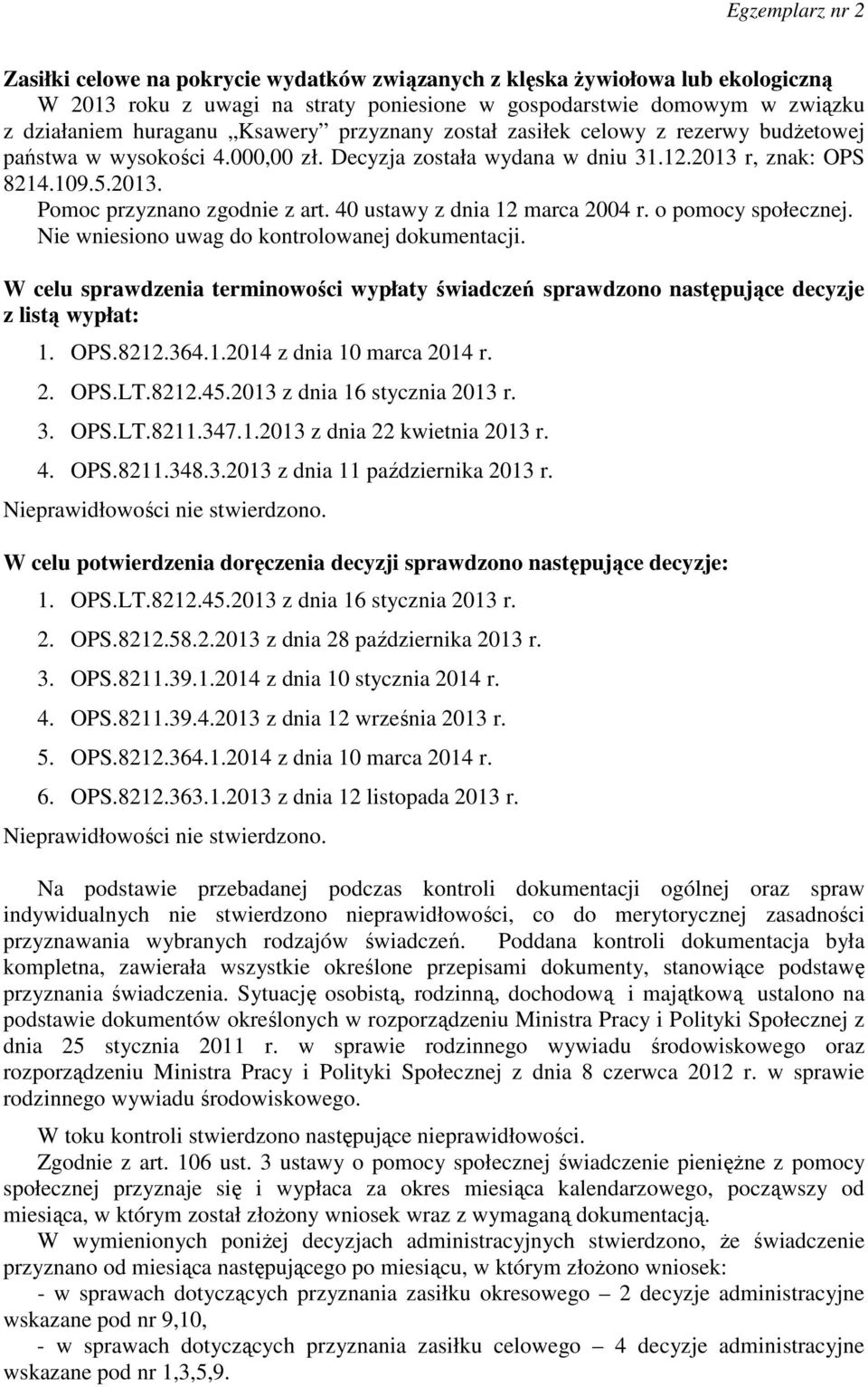 40 ustawy z dnia 12 marca 2004 r. o pomocy społecznej. Nie wniesiono uwag do kontrolowanej dokumentacji.