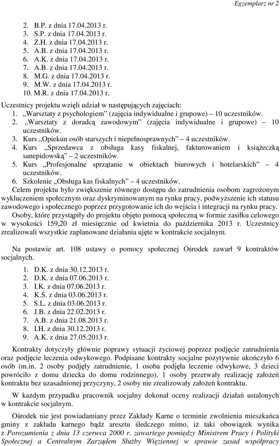 Warsztaty z doradcą zawodowym (zajęcia indywidualne i grupowe) 10 uczestników. 3. Kurs Opiekun osób starszych i niepełnosprawnych 4 