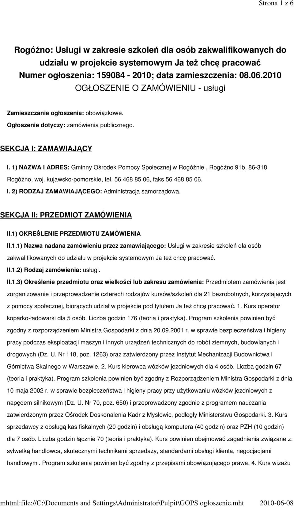 1) NAZWA I ADRES: Gminny Ośrodek Pomocy Społecznej w Rogóźnie, Rogóźno 91b, 86-318 Rogóźno, woj. kujawsko-pomorskie, tel. 56 468 85 06, faks 56 468 85 06. I. 2) RODZAJ ZAMAWIAJĄCEGO: Administracja samorządowa.