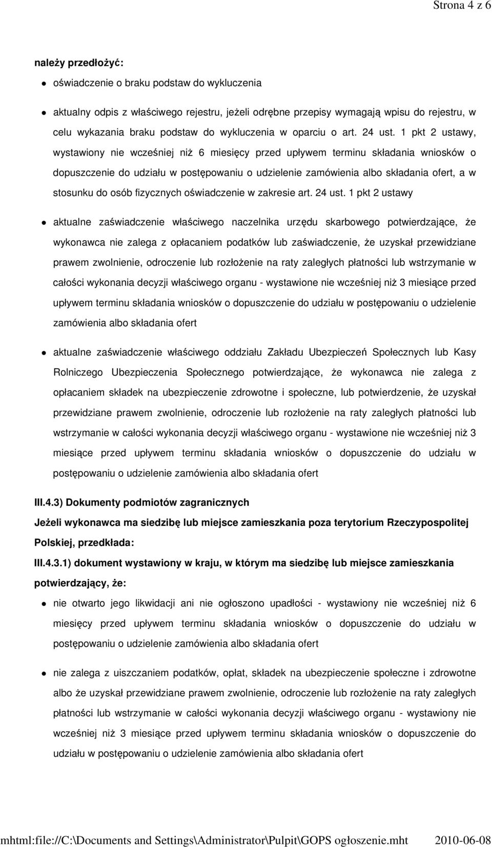 1 pkt 2 ustawy, wystawiony nie wcześniej niŝ 6 miesięcy przed upływem terminu składania wniosków o dopuszczenie do udziału w postępowaniu o udzielenie zamówienia albo składania ofert, a w stosunku do