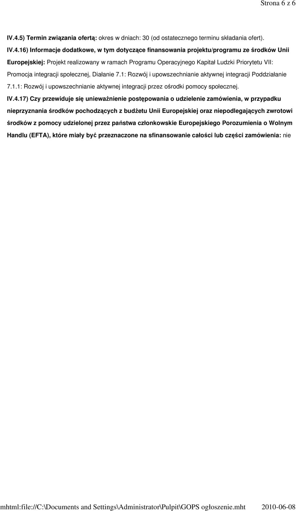 16) Informacje dodatkowe, w tym dotyczące finansowania projektu/programu ze środków Unii Europejskiej: Projekt realizowany w ramach Programu Operacyjnego Kapitał Ludzki Priorytetu VII: Promocja