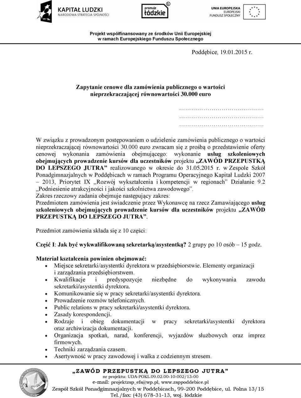 000 euro zwracam się z prośbą o przedstawienie oferty cenowej wykonania zamówienia obejmującego: wykonanie usług szkoleniowych obejmujących prowadzenie kursów dla uczestników projektu ZAWÓD