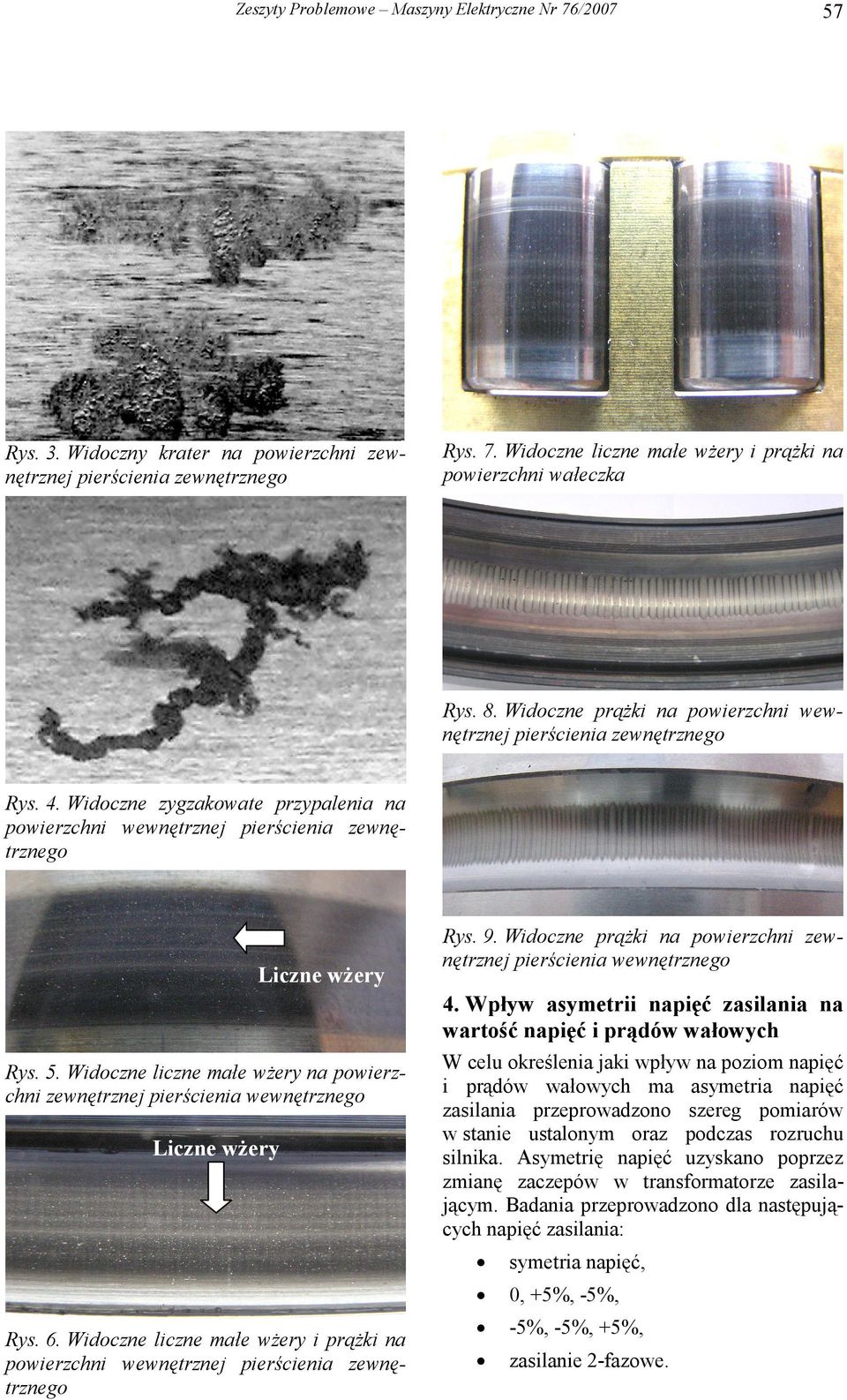Widoczne prążki na powierzchni zewnętrznej pierścienia wewnętrznego. Wpływ asymetrii napięć zasilania na wartość napięć i prądów wałowych Rys. 5.