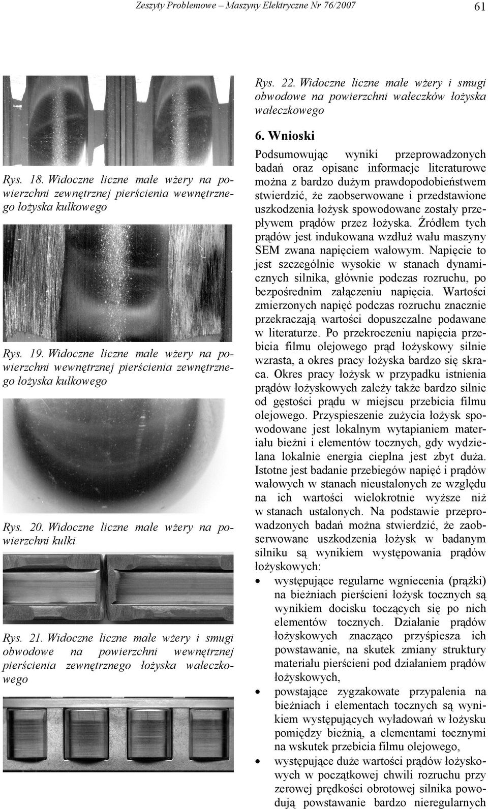 Widoczne liczne małe wżery na powierzchni wewnętrznej pierścienia zewnętrznego łożyska kulkowego Rys.. Widoczne liczne małe wżery na powierzchni kulki Rys.