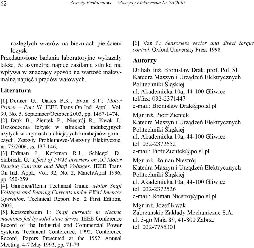 , Oakes B.K., Evon S.T.: Motor Primer Part III. IEEE Trans On Ind. Appl., Vol. 9, No. 5, September/October, pp. 677. []. Drak B., Zientek P., Niestrój R., Kwak J.